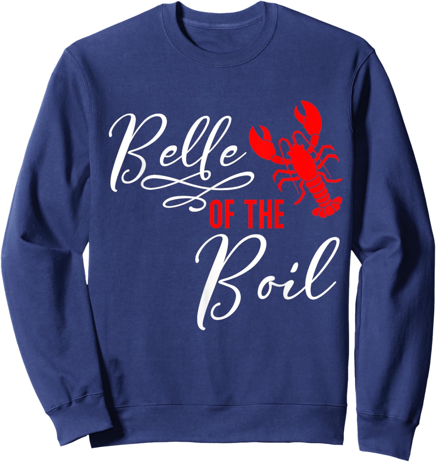 Belle of The Boil Seafood Boil Party Crawfish Lobster Sweatshirt - Sweatshirt | Navy