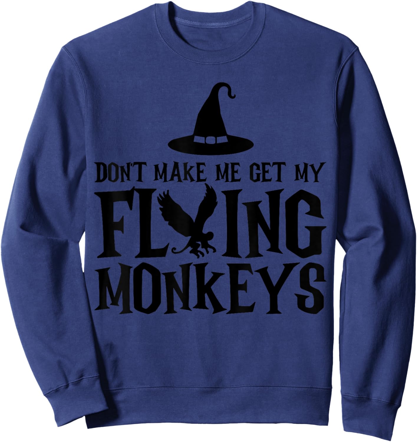 Don't Make Me Get My Flying Monkeys Funny Halloween Witch Sweatshirt - Sweatshirt | Navy