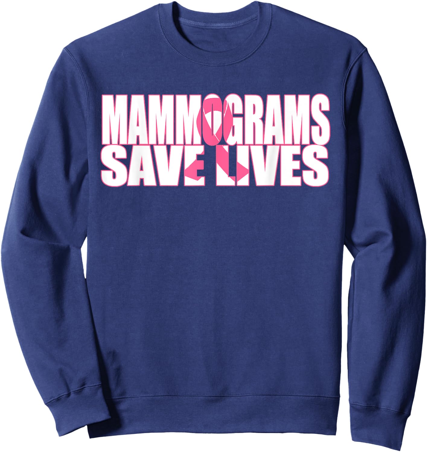 Mammograms Save Lives Breast Cancer Awareness T Shirt Sweatshirt - Sweatshirt | Navy
