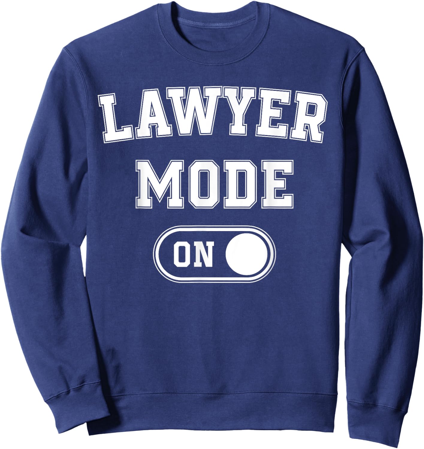 Lawyer Mode On Funny Legal Eagle Gift Attorney Advocate Sweatshirt - Sweatshirt | Navy