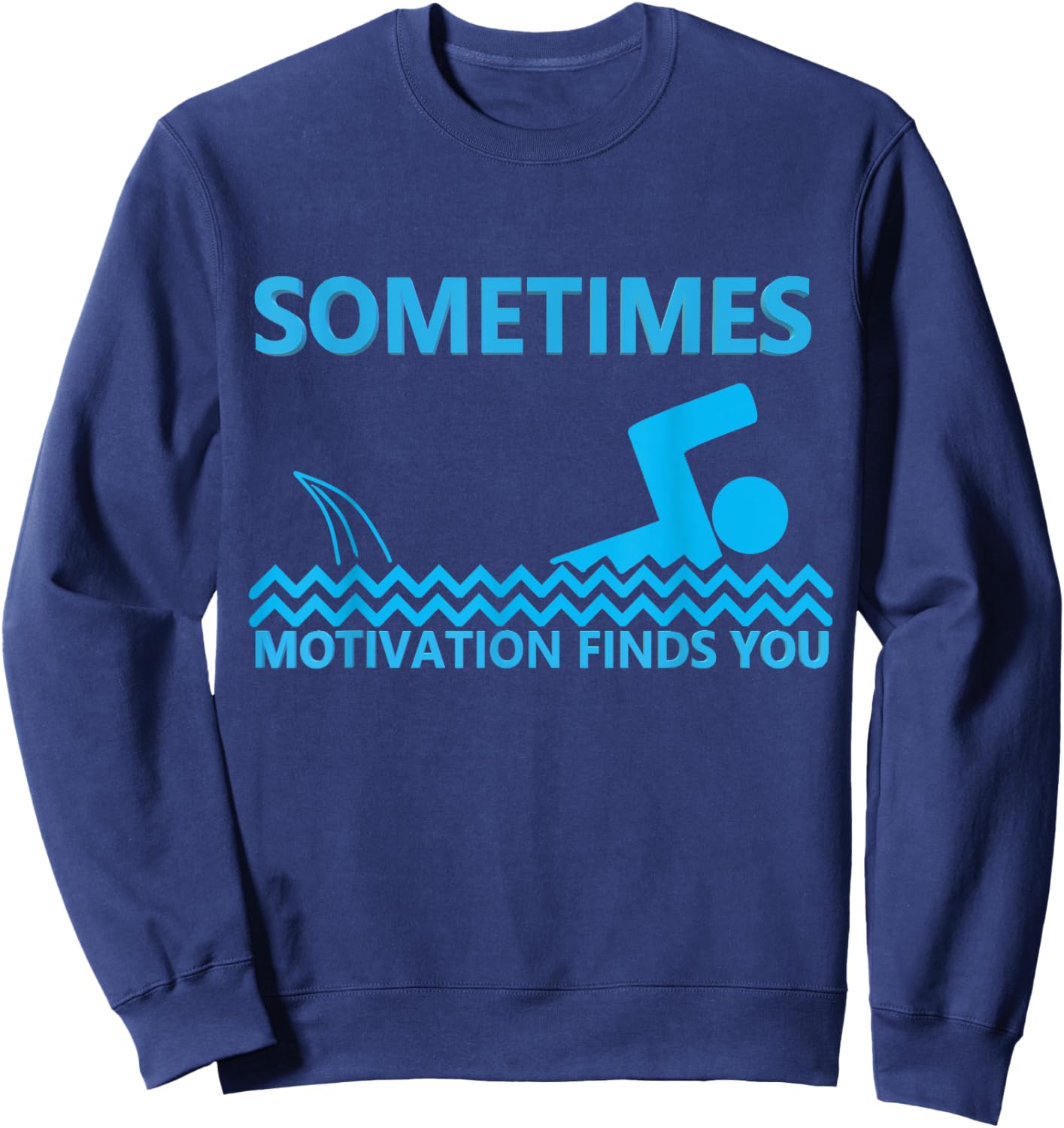 Sometimes Motivation Finds You Shark Sarcastic Humor Saying Sweatshirt - Sweatshirt | Navy