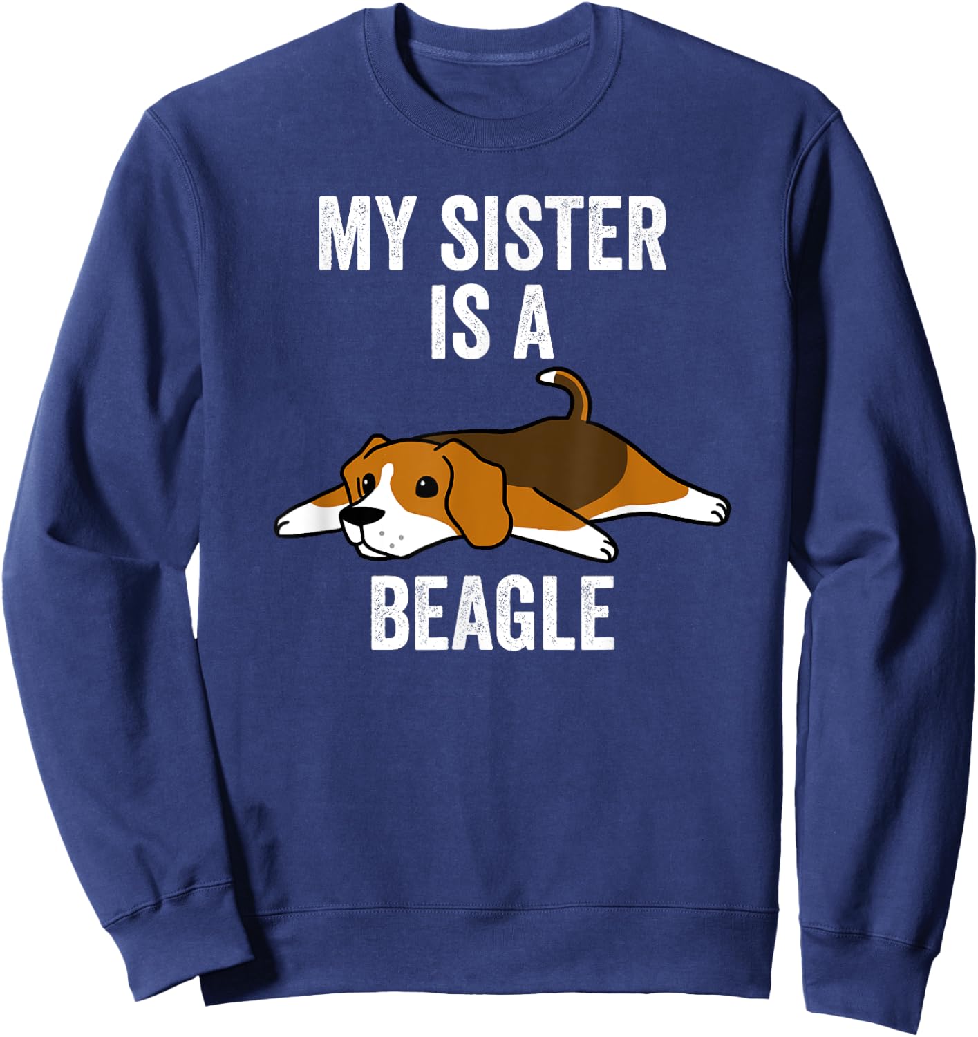 My Sister Is A Beagle Funny Dog Sweatshirt - Sweatshirt | Navy
