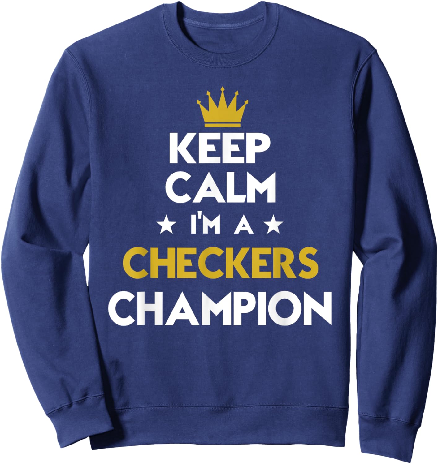Keep Calm I'm A Checkers Champion Funny Sport Hobby Legend Sweatshirt - Sweatshirt | Navy
