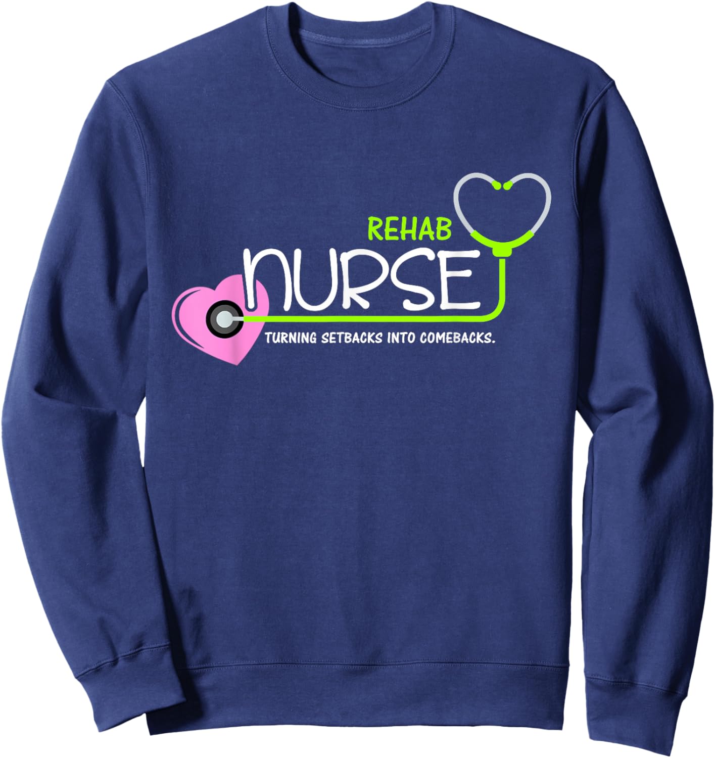 Cute Turning setbacks into comebacks for Rehab Nurse Sweatshirt - Sweatshirt | Navy