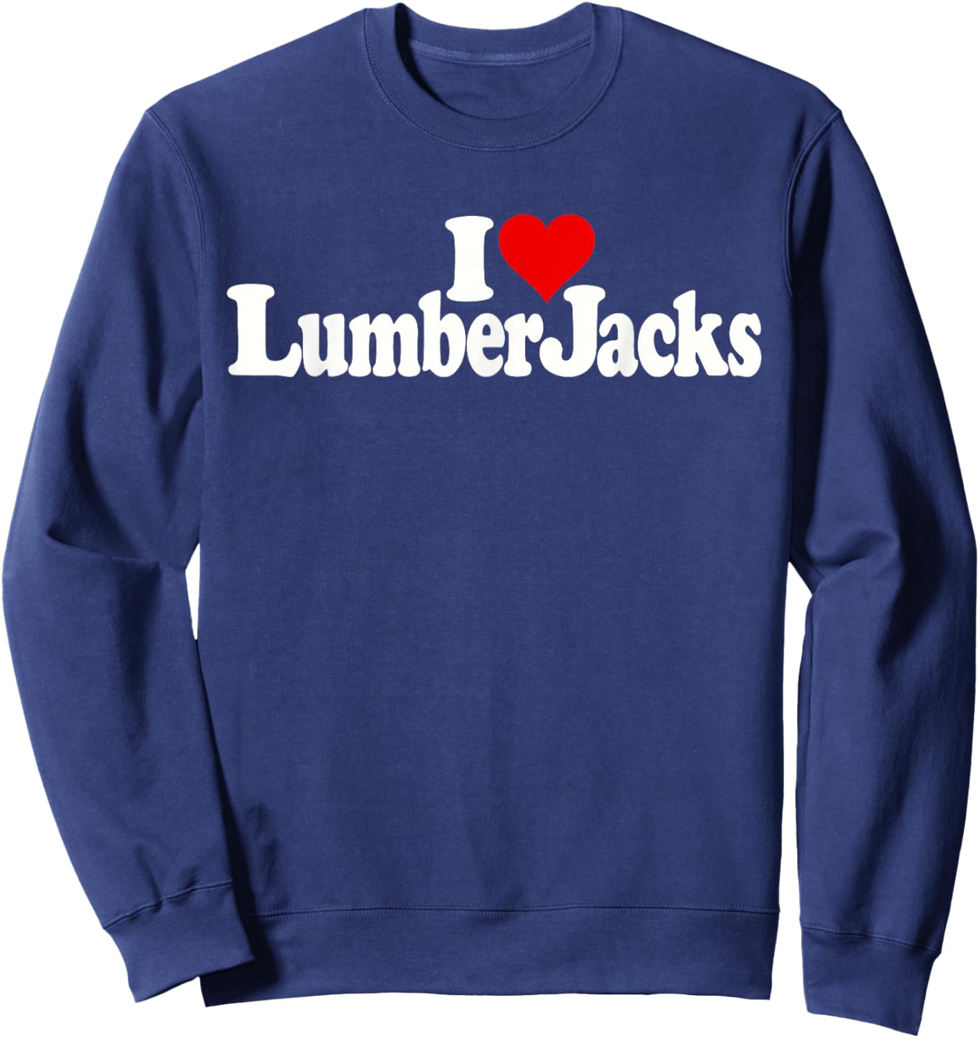 I Love Heart Lumberjacks Lumber Jacks Loggers Sweatshirt - Sweatshirt | Navy