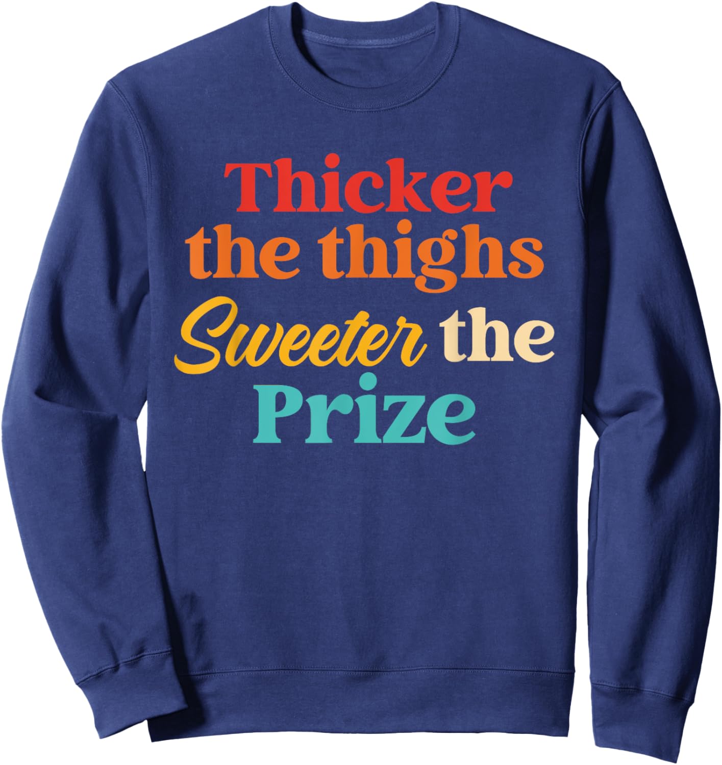 Thicker The Thighs Sweeter The Prize Retro Vintage Sweatshirt - Sweatshirt | Navy