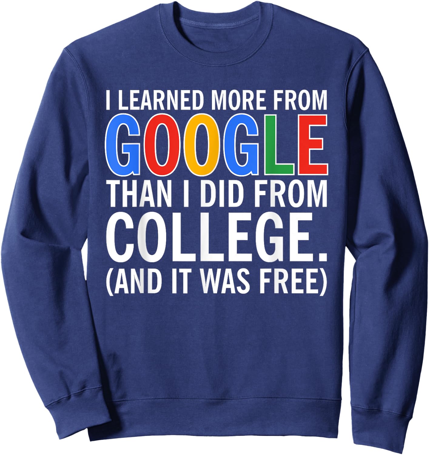 I Learned More From Google Than I Did From College Sweatshirt - Sweatshirt | Navy