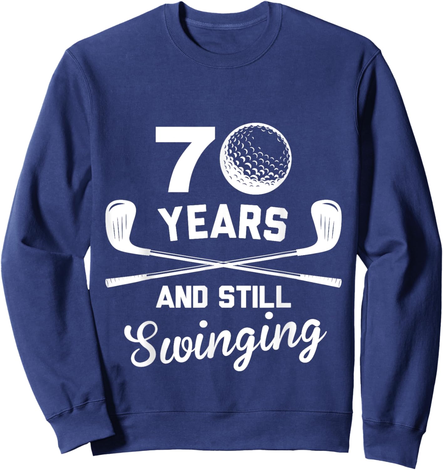 70 Years And Still Swinging 70th Birthday Funny Golf Club Sweatshirt - Sweatshirt | Navy