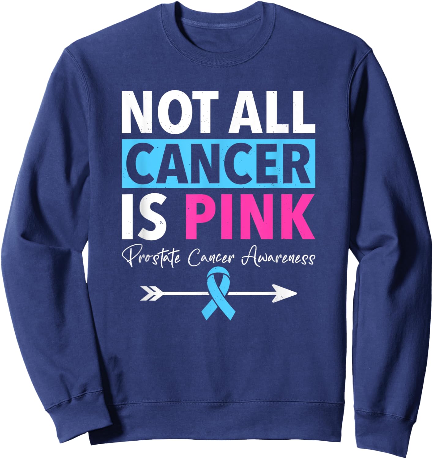 Not All Cancer Is Pink Prostate Cancer Awareness Sweatshirt - Sweatshirt | Navy