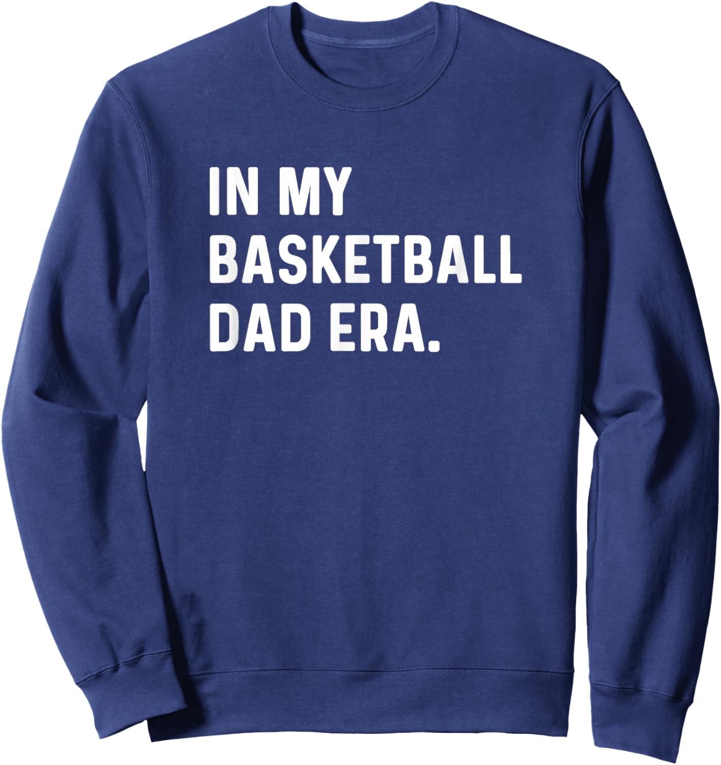 In My Basketball Dad Era - Player Sports Son Coach Funny Sweatshirt - Sweatshirt | Navy