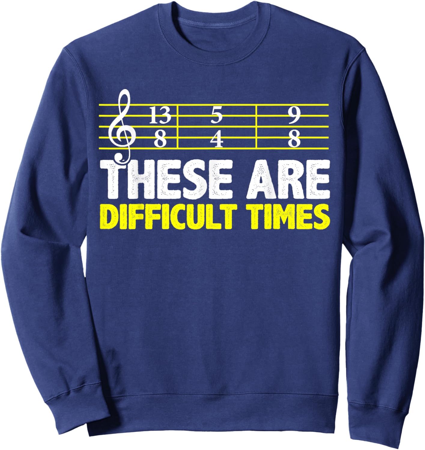 These Are Difficult Times - Music Lovers Sweatshirt - Sweatshirt | Navy