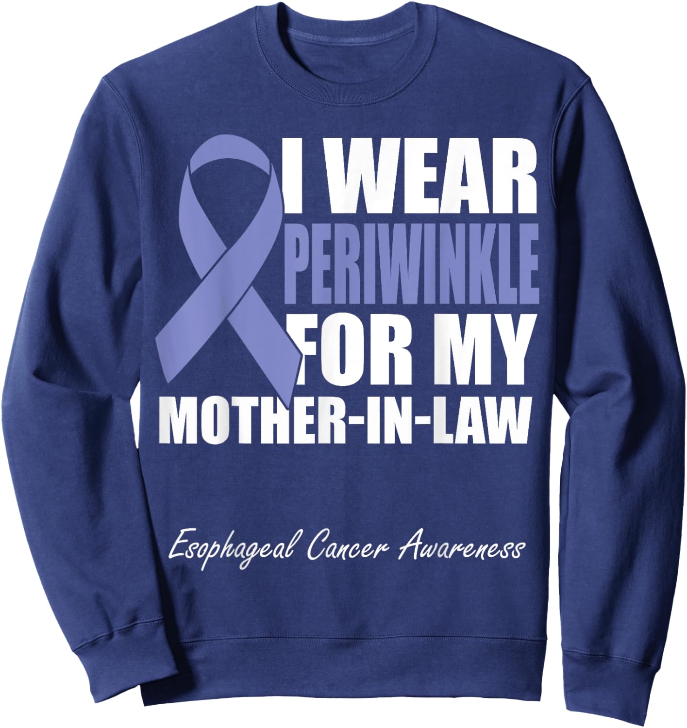 I Wear Periwinkle For My Mother In Law Esophageal Cancer Sweatshirt - Sweatshirt | Navy