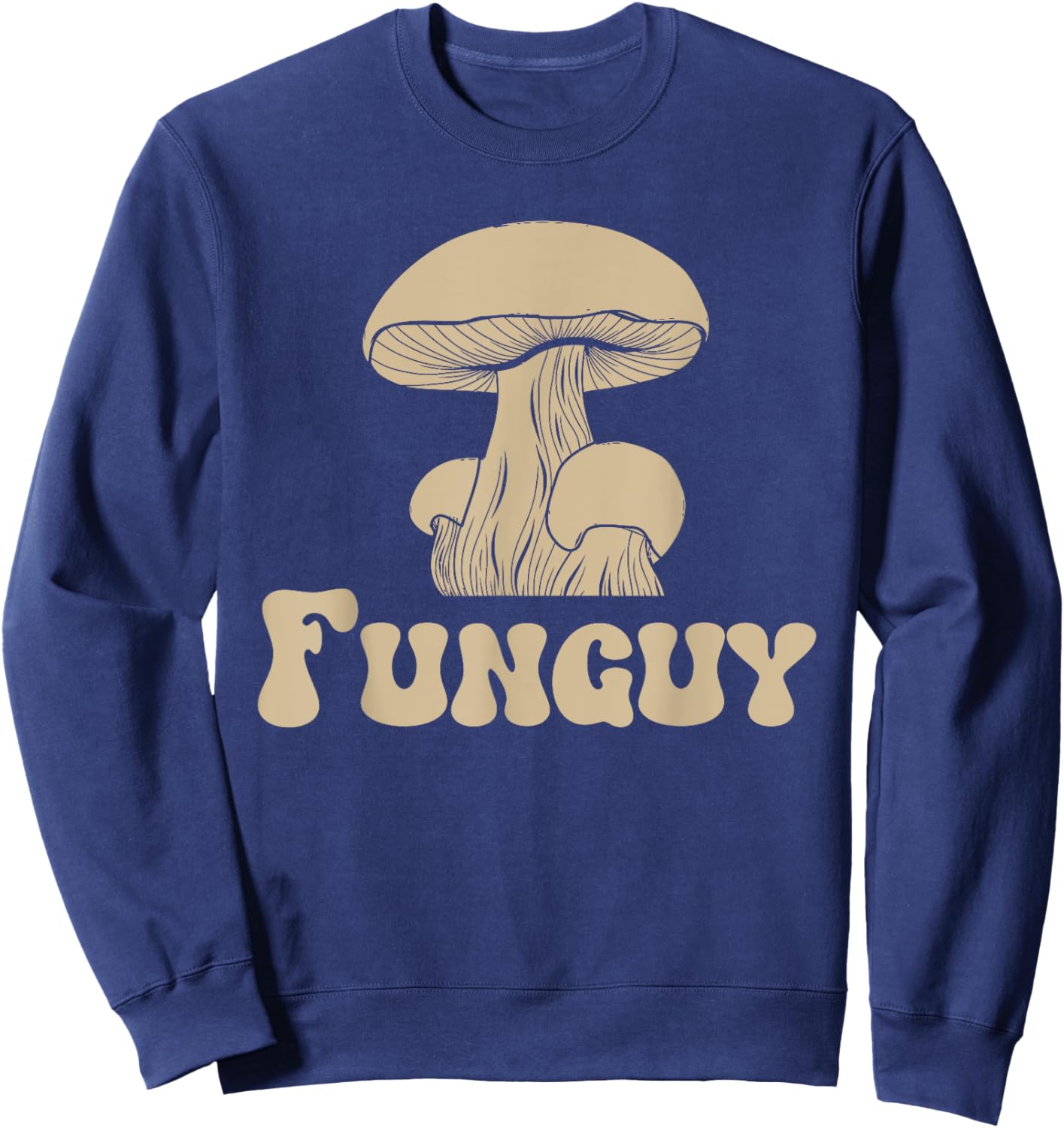 Fungi Fun Guy Funny Mushroom lover Fun Guy Fungi Sweatshirt - Sweatshirt | Navy