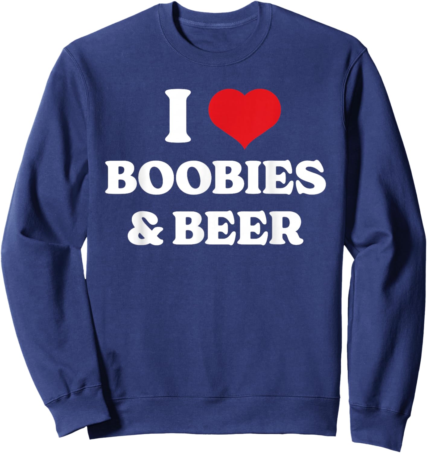 Funny I Heart (Love) Boobies And Beer humor Sweatshirt - Sweatshirt | Navy