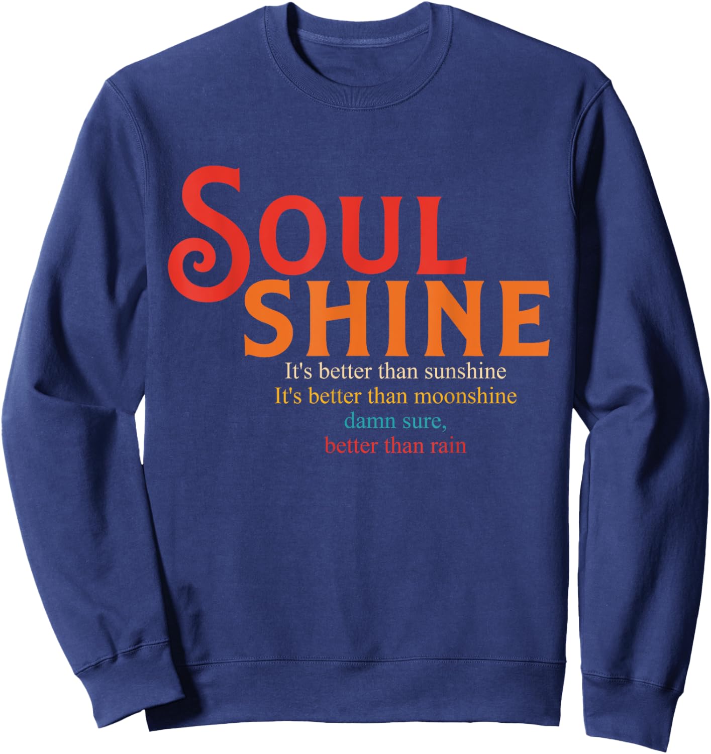 Soul Shine It's Better Than Sunshine It's Better Sweatshirt - Sweatshirt | Navy