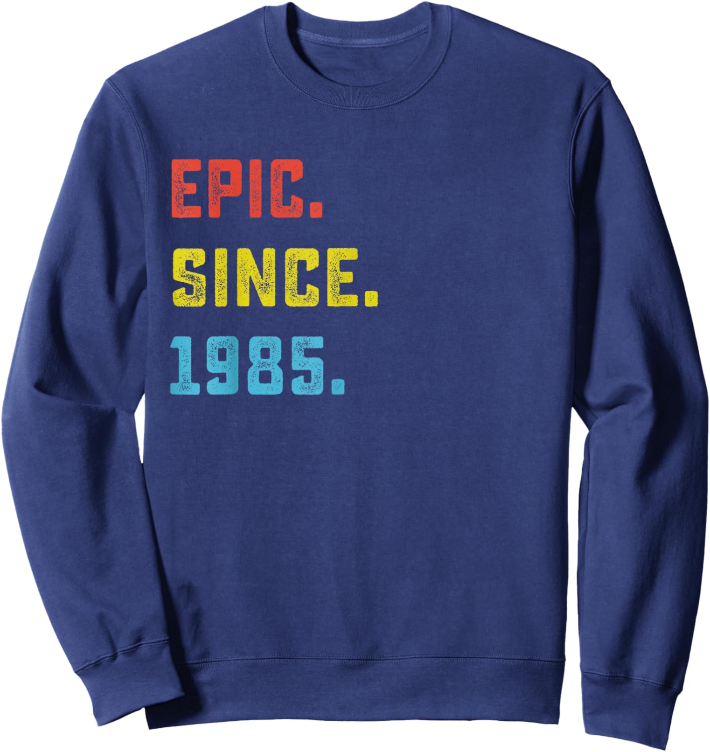 Epic Since 1985 40th Birthday For 40 Years Old Sweatshirt - Sweatshirt | Navy