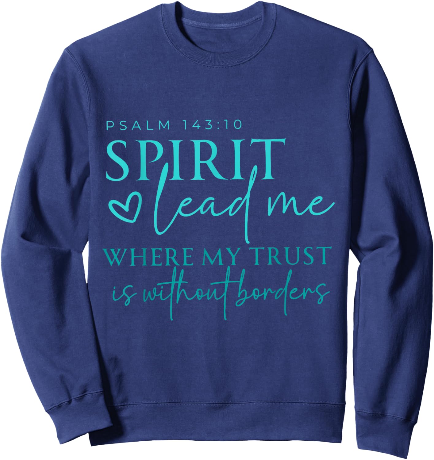 Spirit Lead Me Where My Trust Is Without Borders Christian Sweatshirt - Sweatshirt | Navy