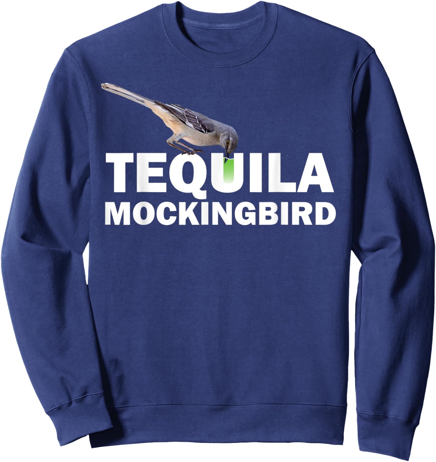 Tequila Mockingbird T Shirt Funny Cocktail Pun Gift Sweatshirt - Sweatshirt | Navy