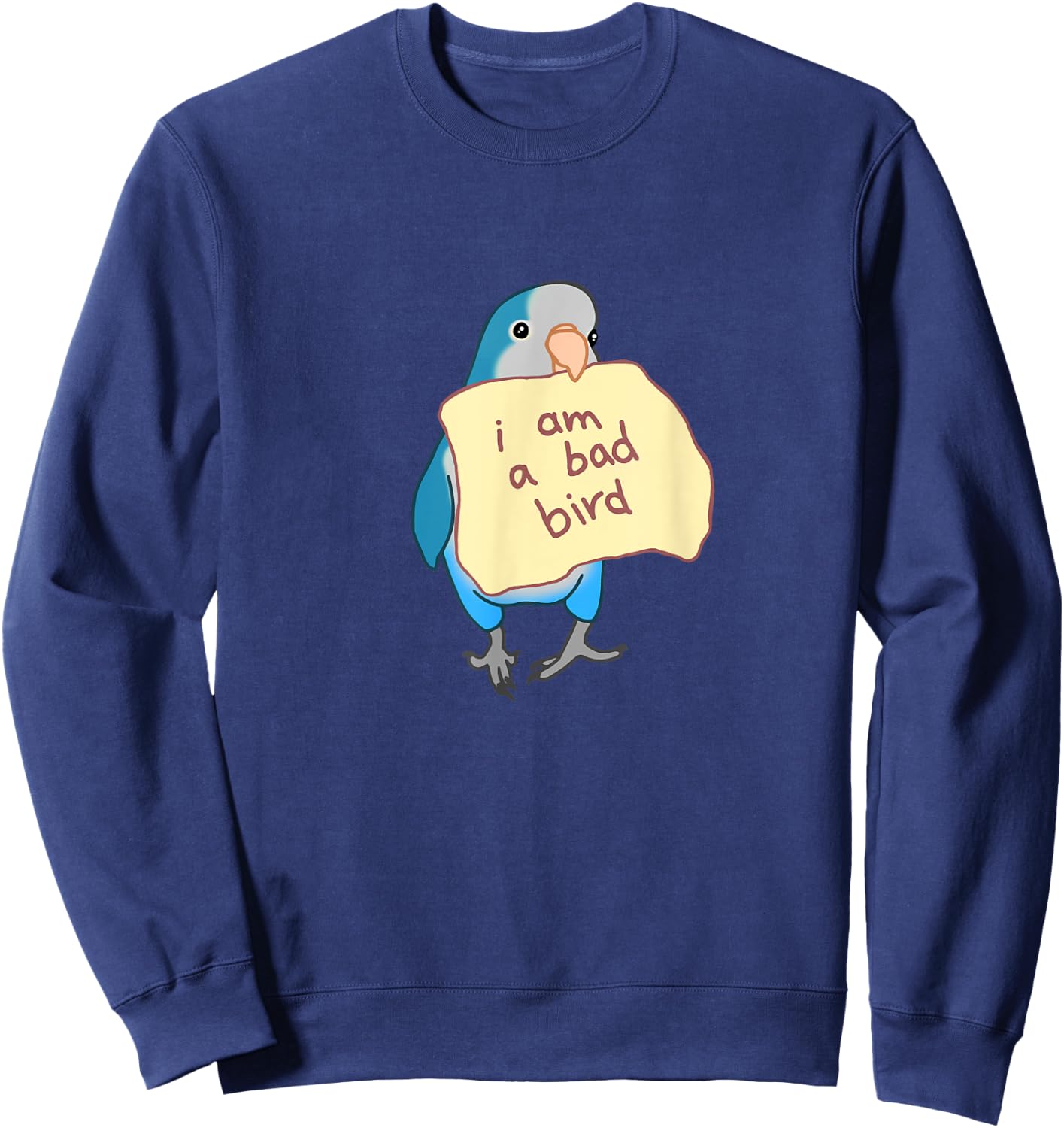 I am a bad Bird Funny Blue Quaker Parrot Blue Monk Parakeet Sweatshirt - Sweatshirt | Navy