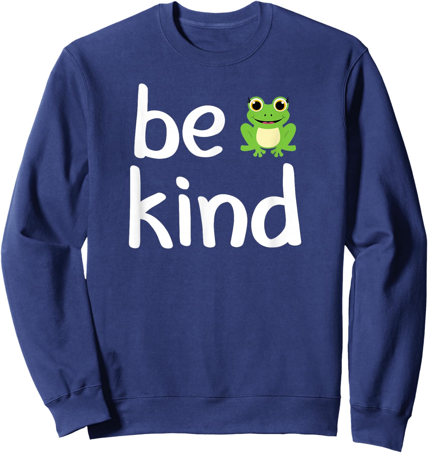 Cute, be Kind, Frog, Inspirational, for Family Sweatshirt - Sweatshirt | Navy
