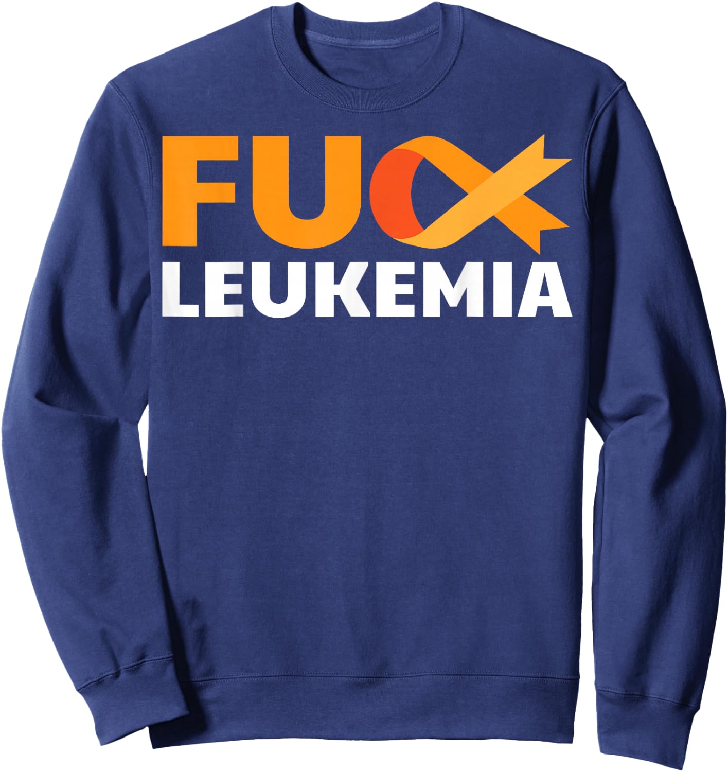 Fuck Leukemia Orange Ribbon Awareness Cancer Survivor Gift Sweatshirt - Sweatshirt | Navy