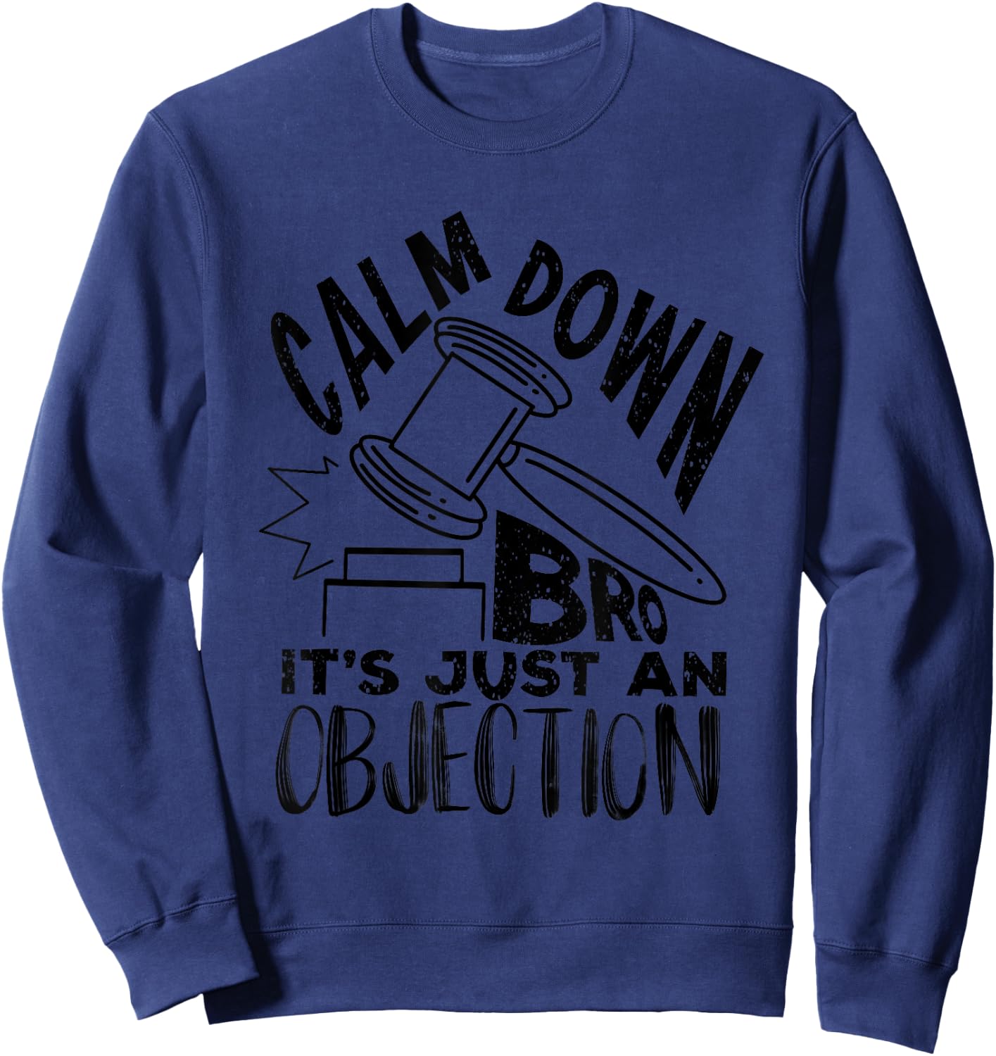 Calm Down Bro It's Just An Objection | Cute Law Funny Gift Sweatshirt - Sweatshirt | Navy