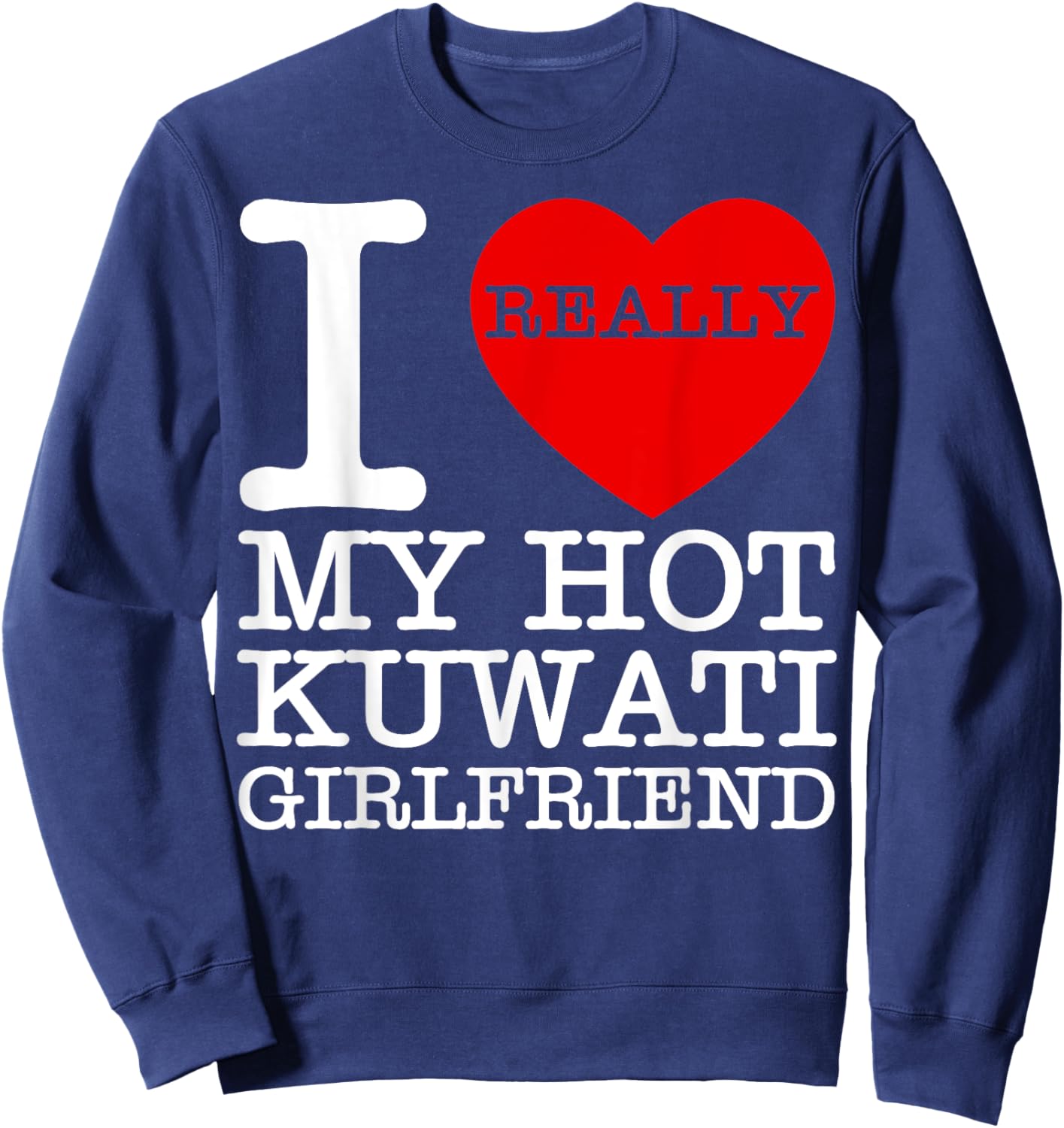 I Love My Hot Kuwaiti Girlfriend GF Kuwait National Day Gift Sweatshirt - Sweatshirt | Navy