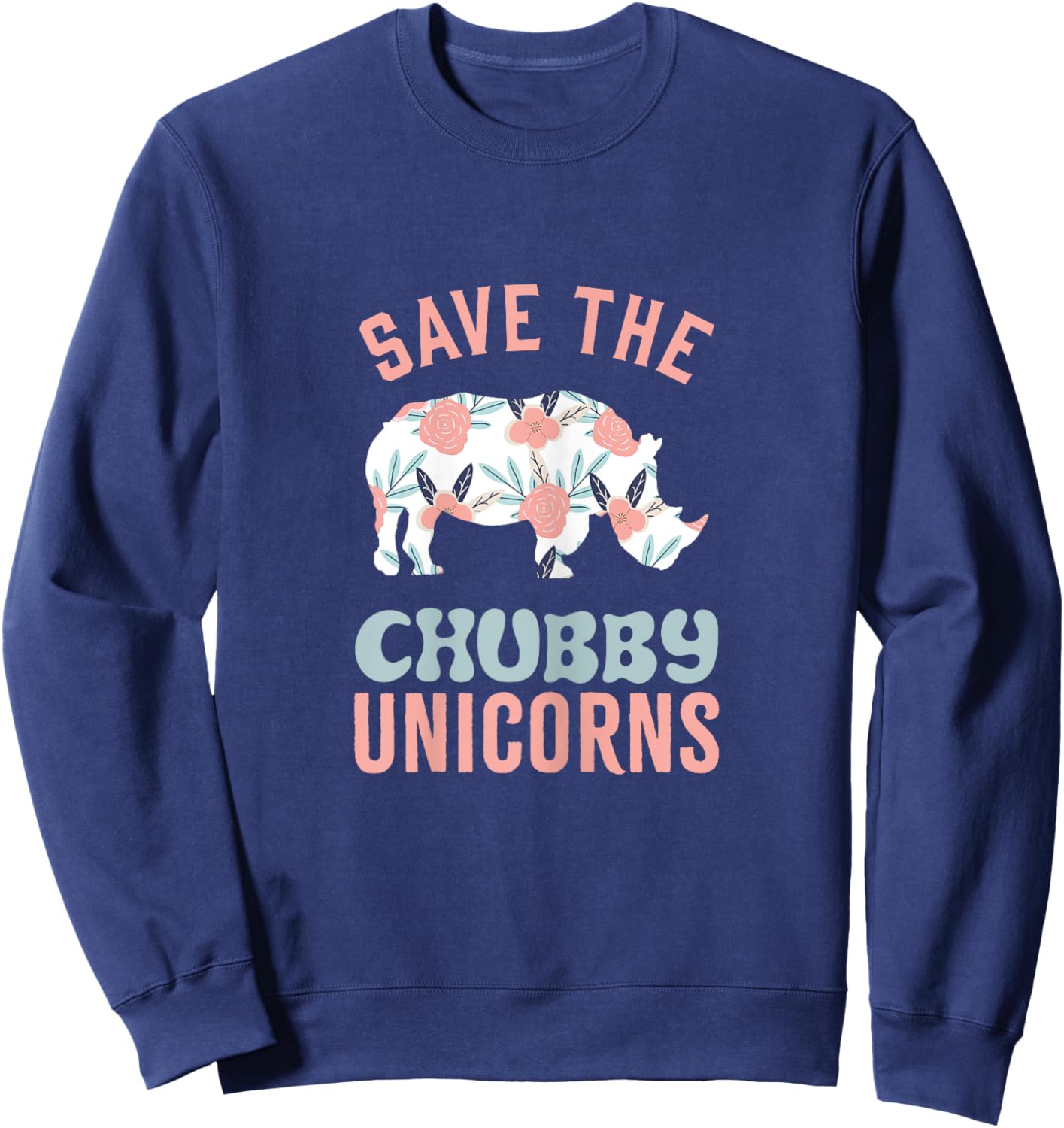 Save The Chubby Unicorns Animal Rights Funny Rhino Sweatshirt - Sweatshirt | Navy
