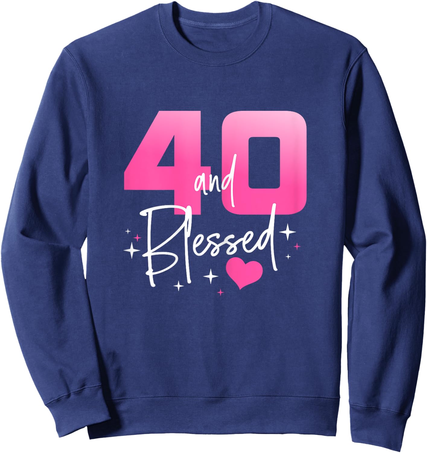 40 and Blessed Chapter 40 Year Old Gifts 40th Birthday Party Sweatshirt - Sweatshirt | Navy