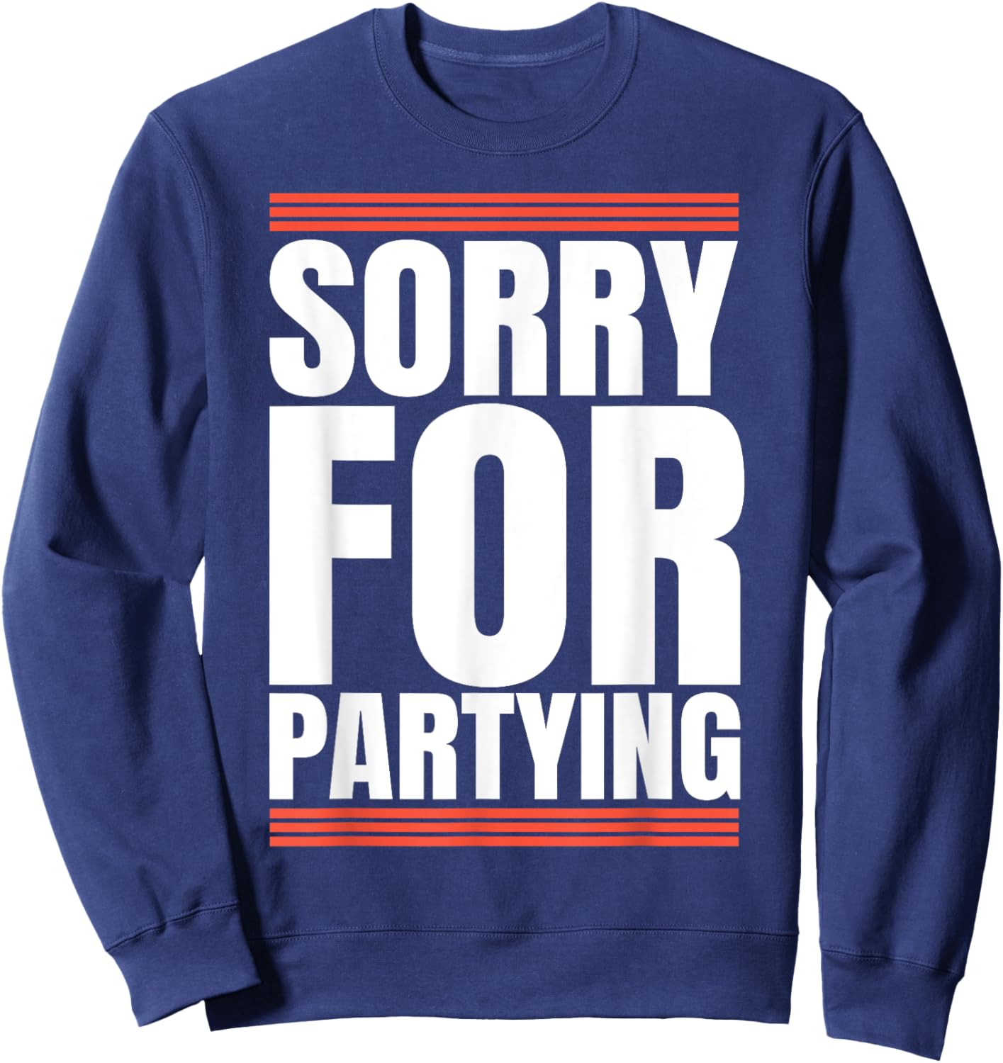 Sorry Funny For Partying Cool Party Birthday Festival Sweatshirt - Sweatshirt | Navy