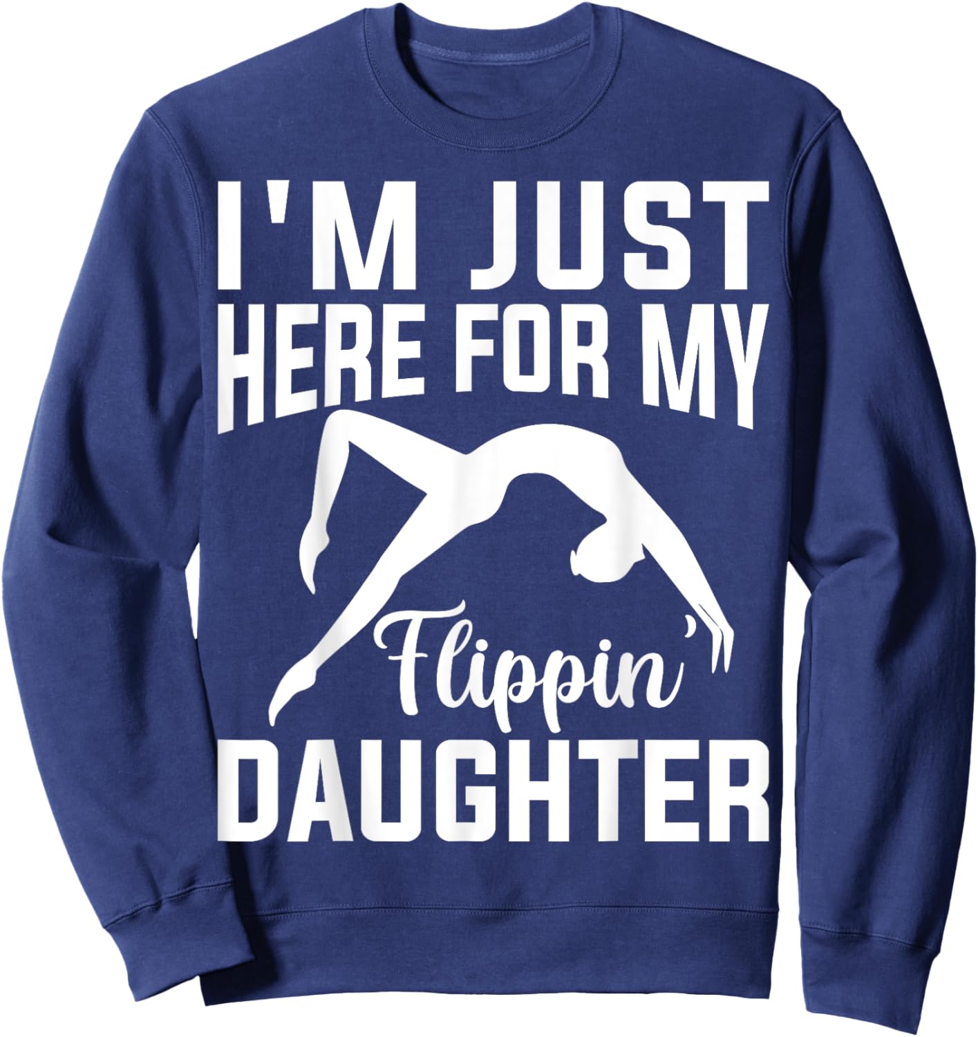 I'm Just Here for Flipping My Daughter Gymnastic Mom Dad Sweatshirt - Sweatshirt | Navy