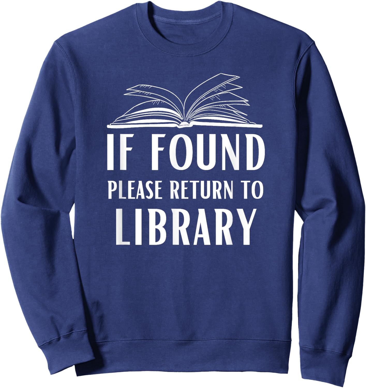 If Found Please Return To Library For Librarian Funny Saying Sweatshirt - Sweatshirt | Navy