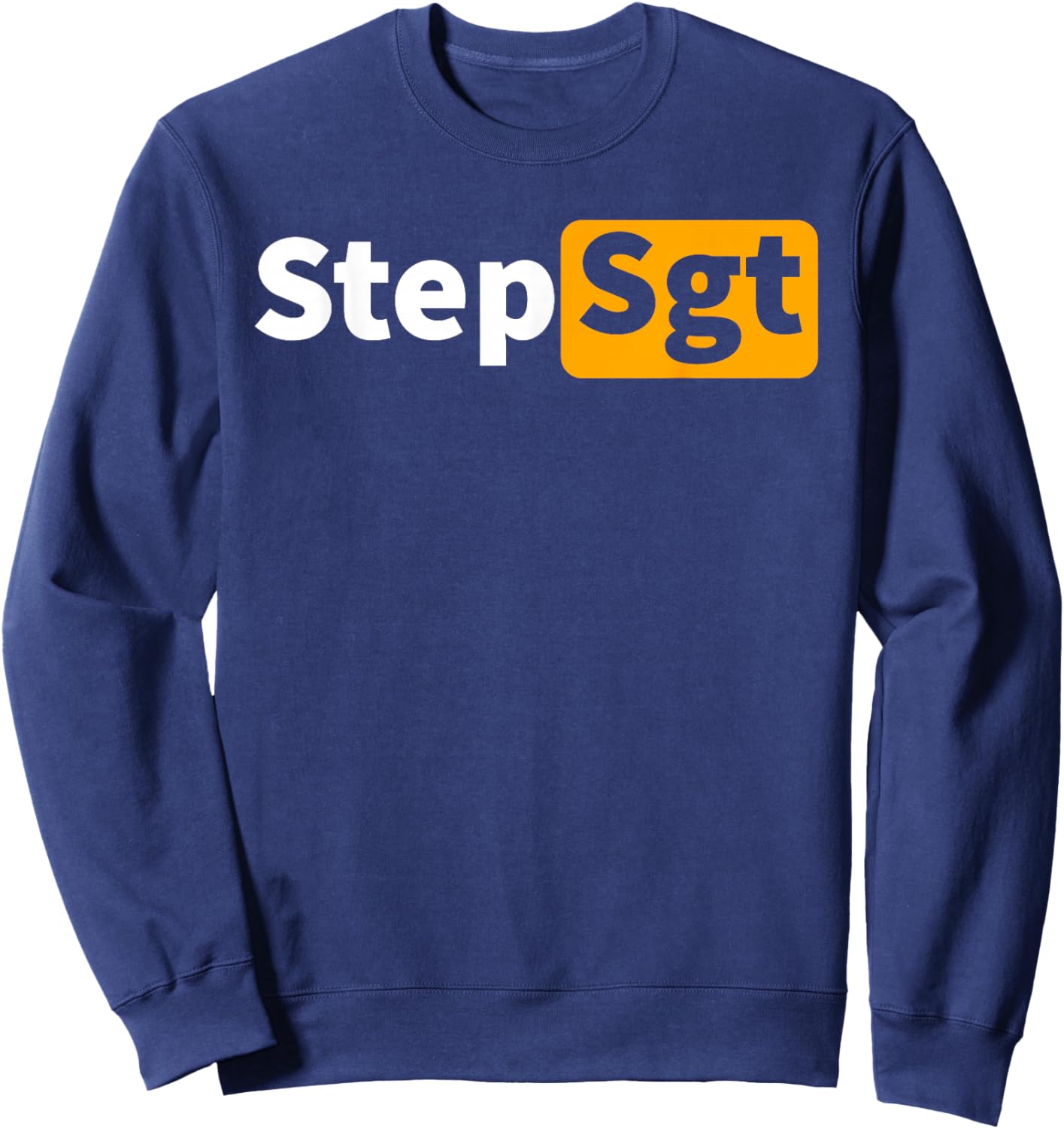 Step Sergeant Funny Step Sgt Army Sweatshirt - Sweatshirt | Navy