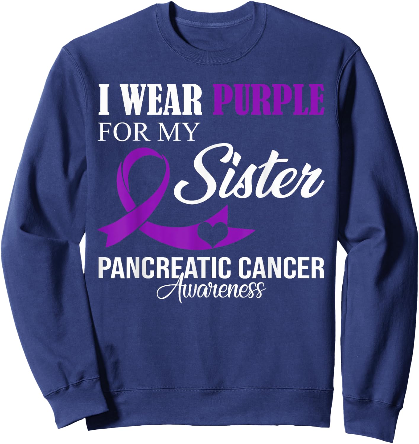 Pancreatic Cancer I Wear Purple For My Sister Family Support Sweatshirt - Sweatshirt | Navy