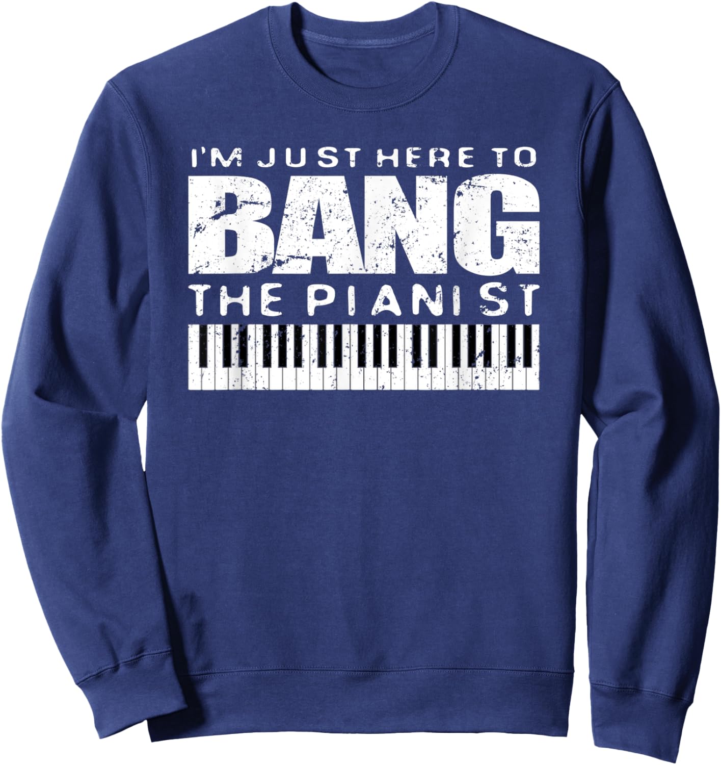 Bang The Pianist Shirt Funny Piano Player Wife Gift Sweatshirt - Sweatshirt | Navy