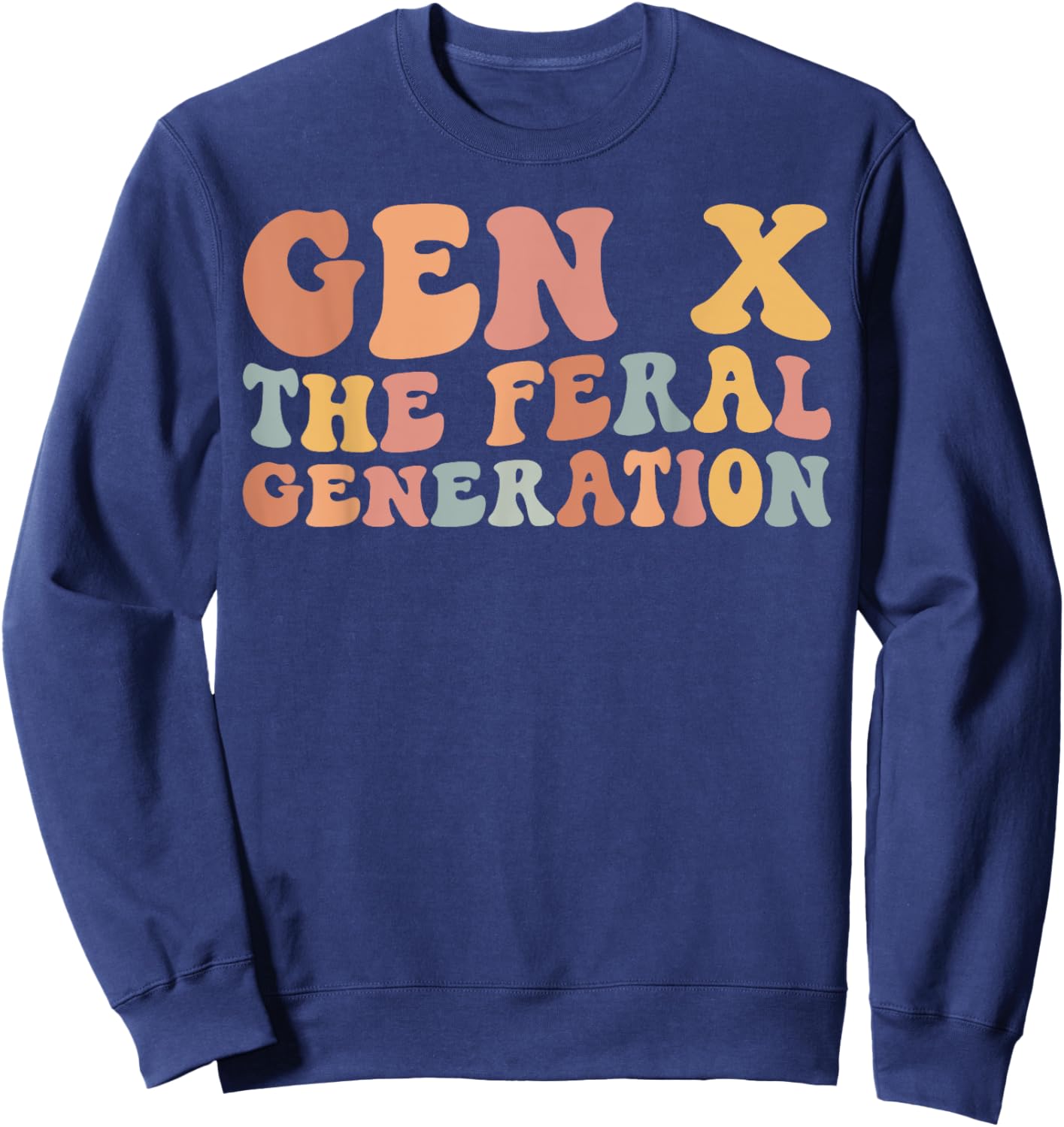 Gen X The Feral Generation Funny Generation X Sweatshirt - Sweatshirt | Navy