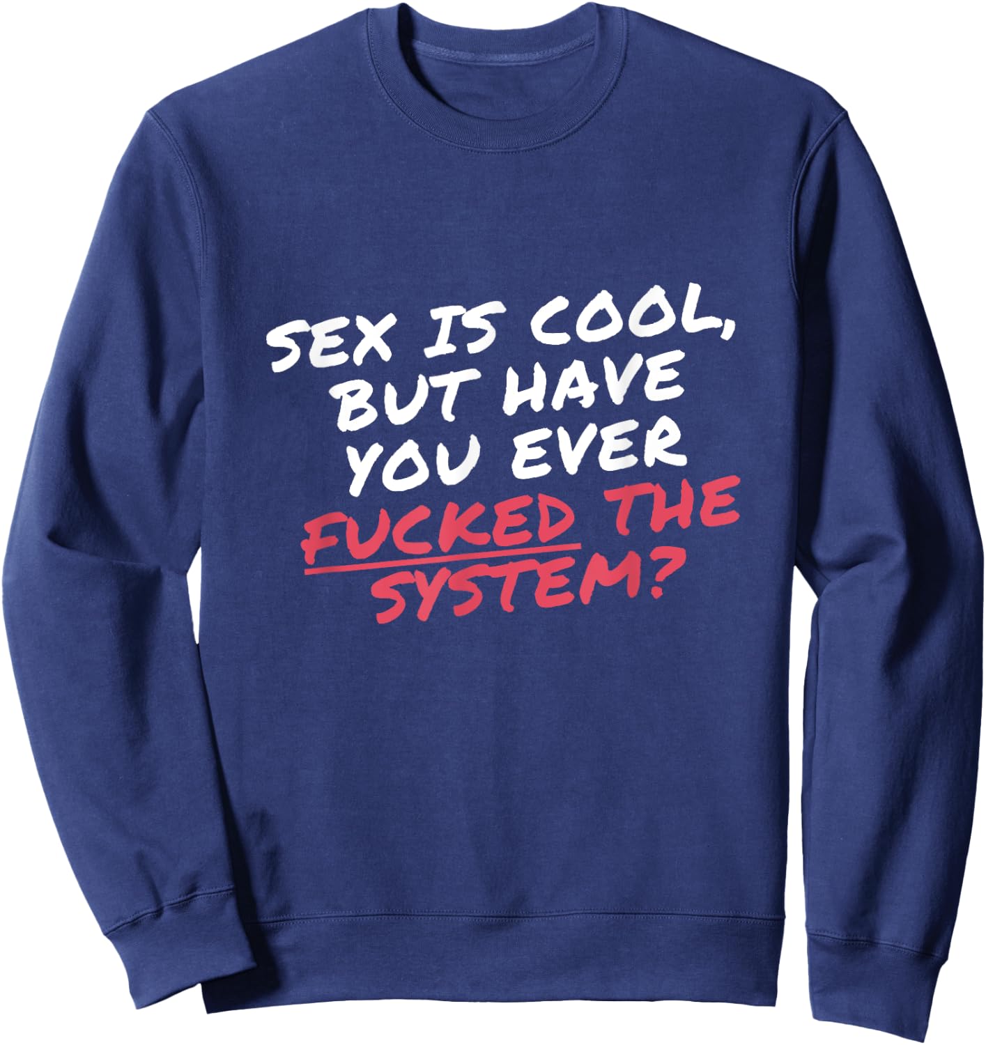 Sex is cool but have you ever Fucked the system Protester Sweatshirt - Sweatshirt | Navy