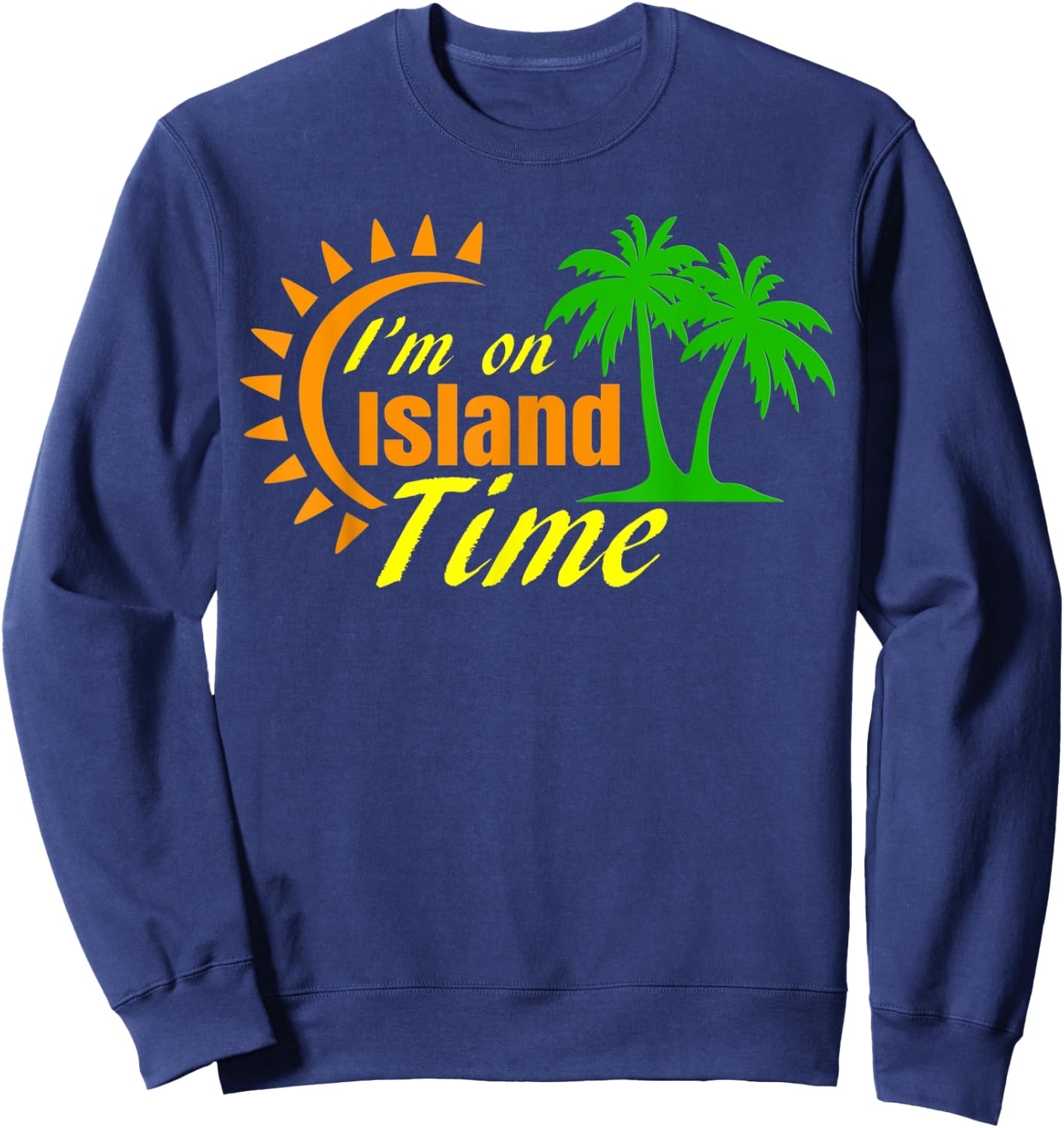 I'm on Island Time Ocean Water Sea Beach Sand Sweatshirt - Sweatshirt | Navy