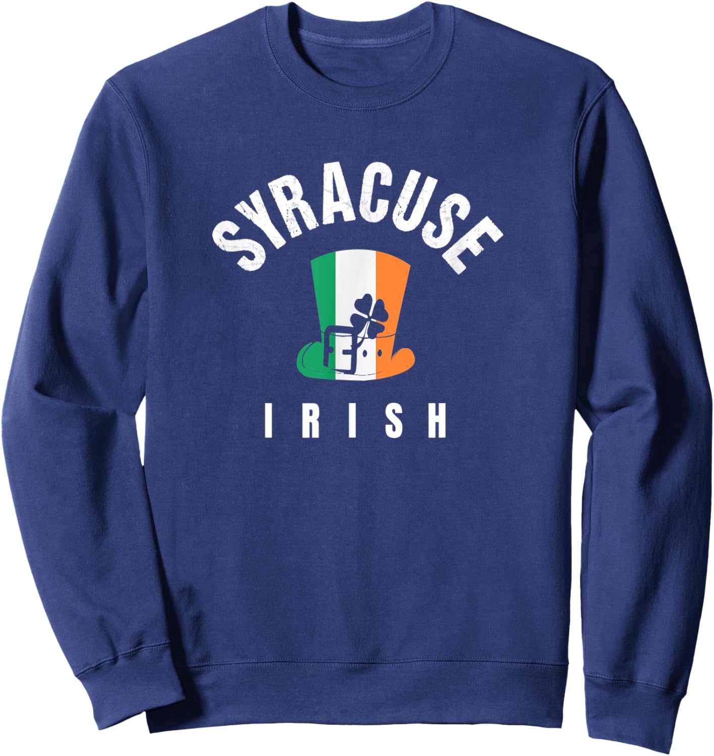 St Patricks Hat Syracuse NY Green Irish Saint Pattys Lucky Sweatshirt - Sweatshirt | Navy