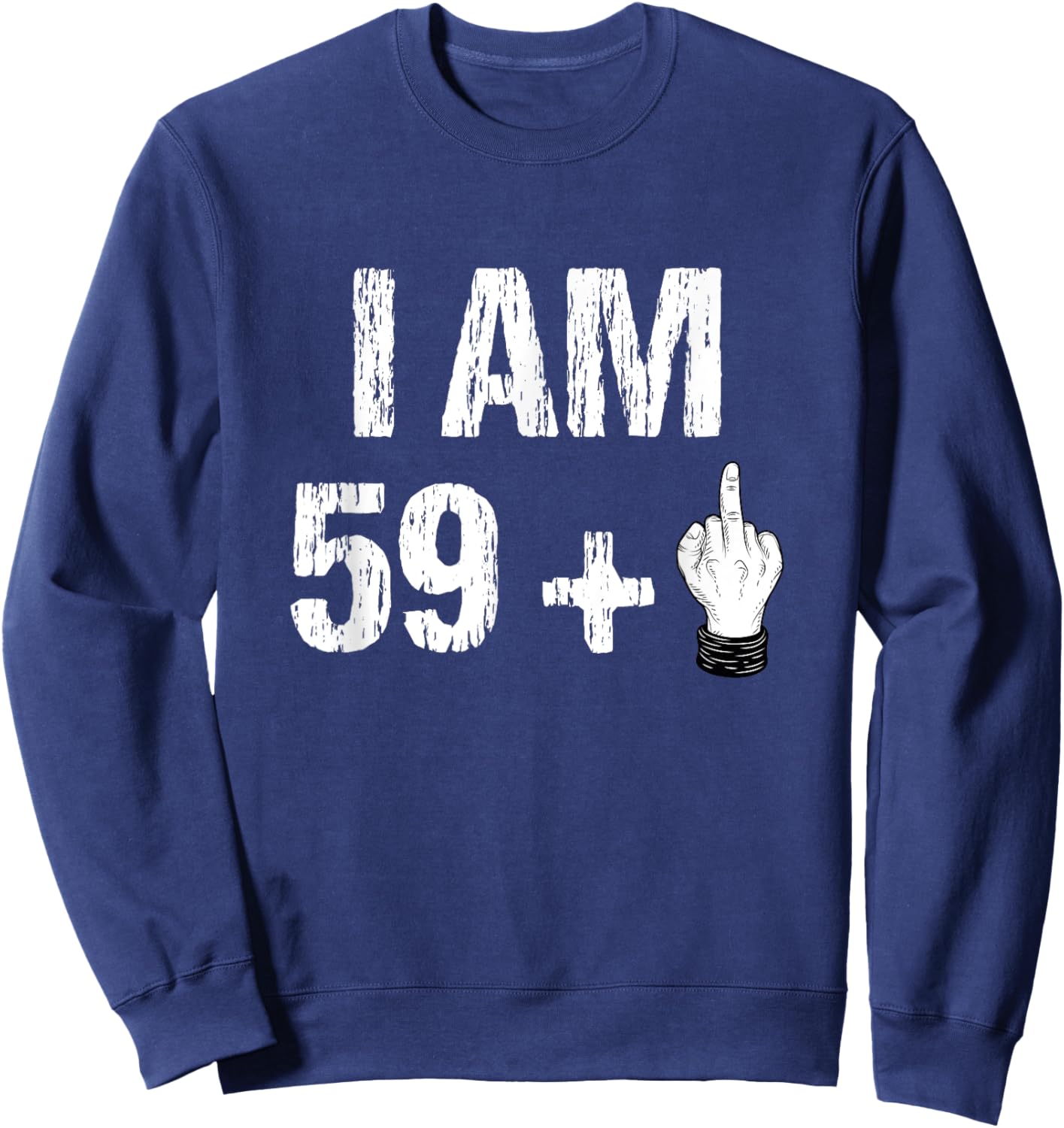 I Am 59 Plus 1 One Middle Finger 60th Birthday 60 Years Old Sweatshirt - Sweatshirt | Navy