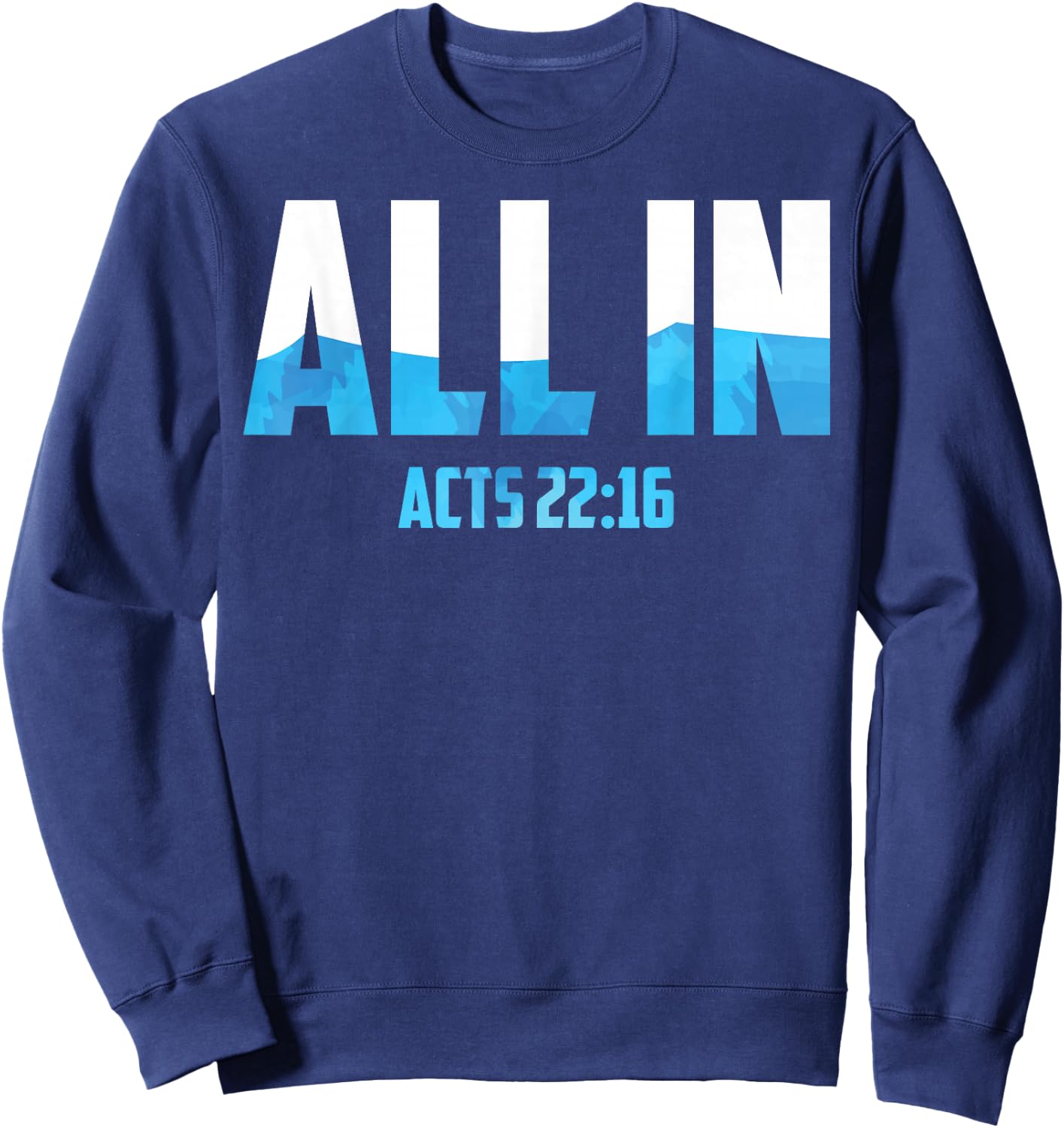 All In Acts 22:16 Baptism Shirt Christian Water Baptism Sweatshirt - Sweatshirt | Navy