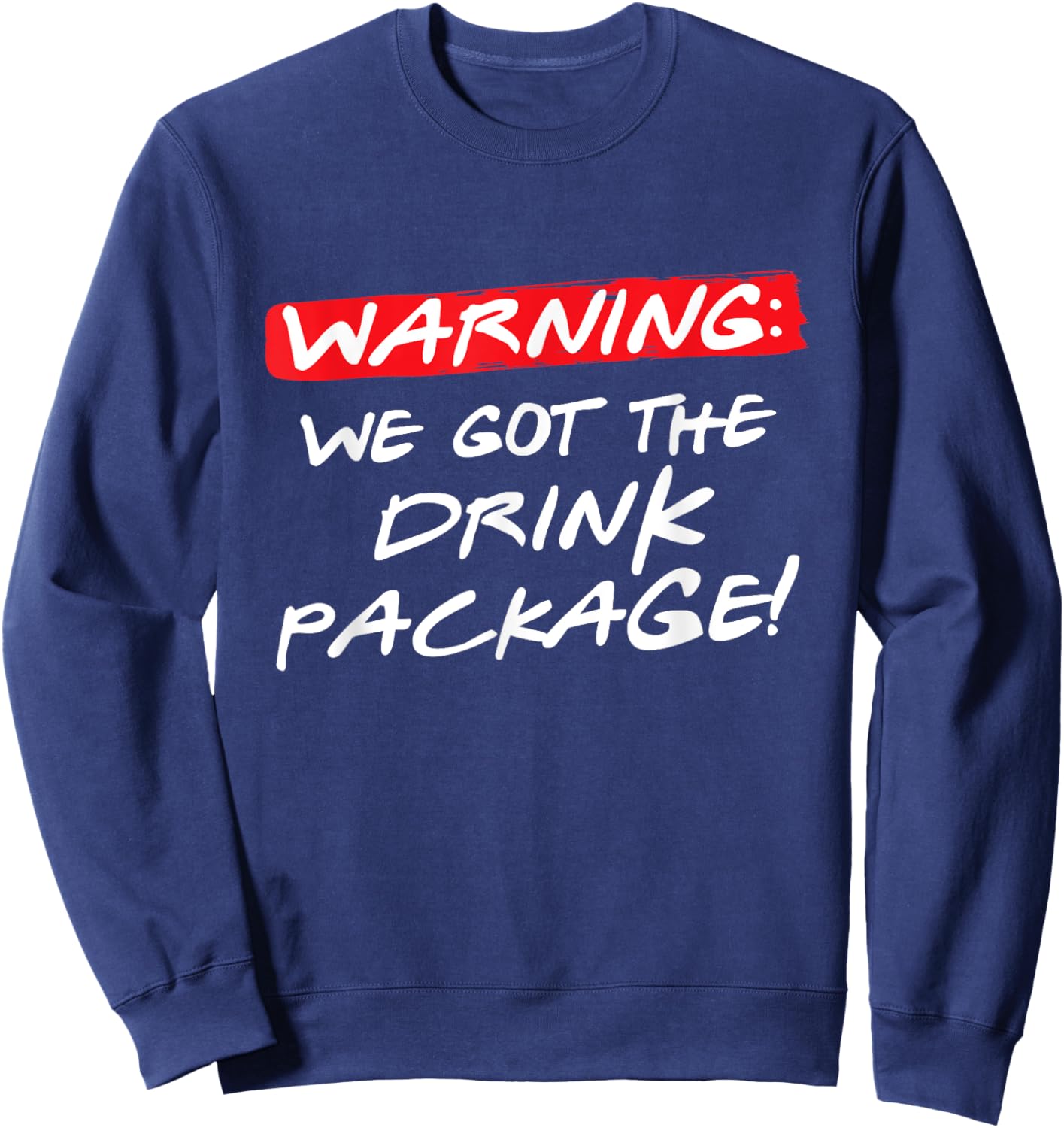 Warning We Got the Drink Package, Funny Couples Group Cruise Sweatshirt - Sweatshirt | Navy