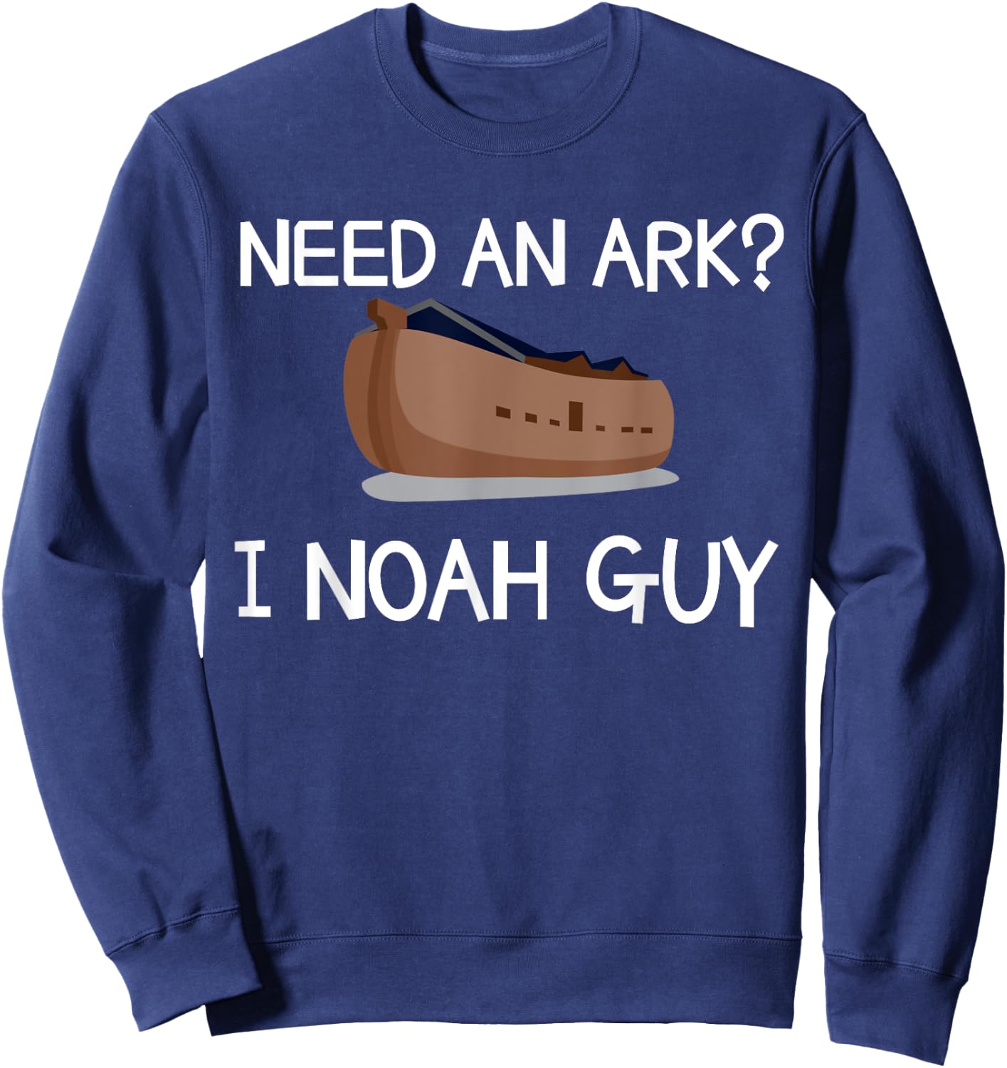 Need An Ark? I Noah Guy Funny Christian Pun T Shirt Sweatshirt - Sweatshirt | Navy