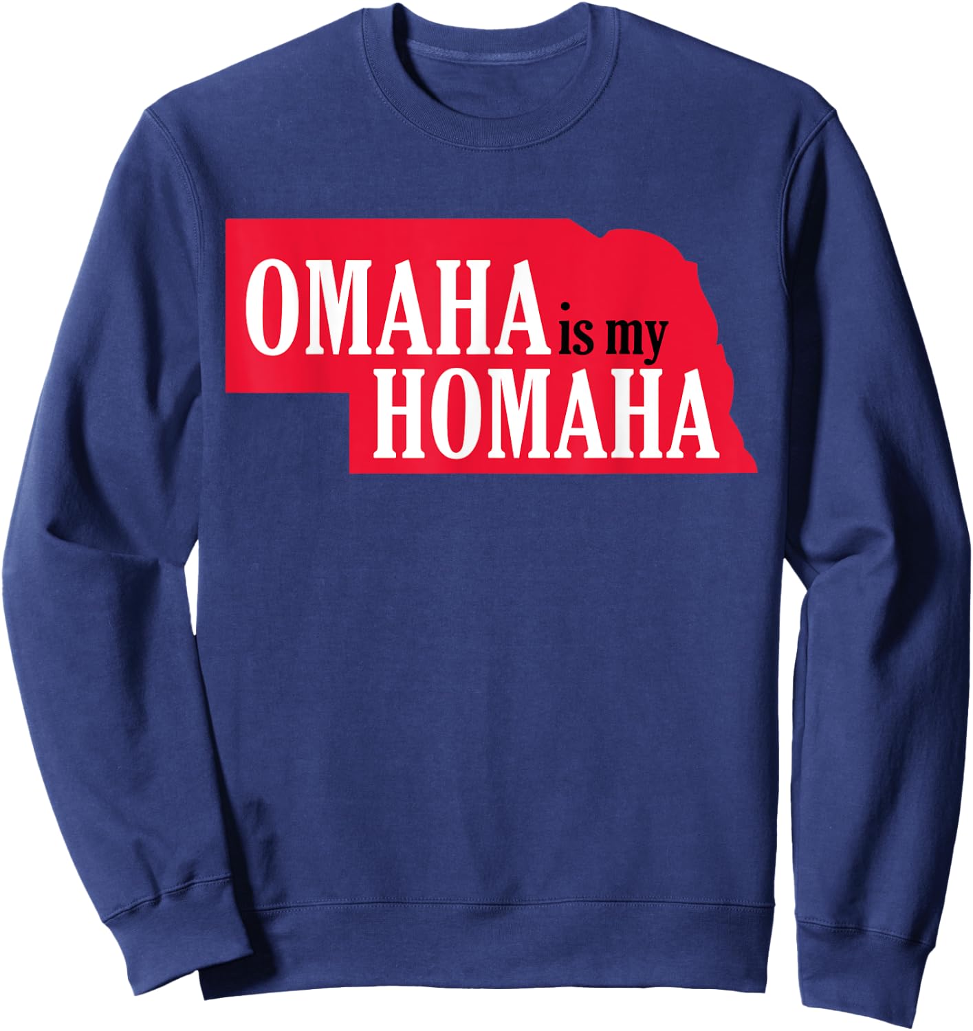 Omaha is my Homaha Omaha Nebraska Sweatshirt - Sweatshirt | Navy