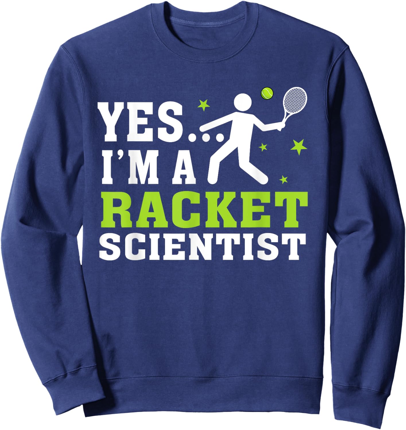 Yes I'm A Racket Scientist Tennis Player Tennis Lover Sweatshirt - Sweatshirt | Navy