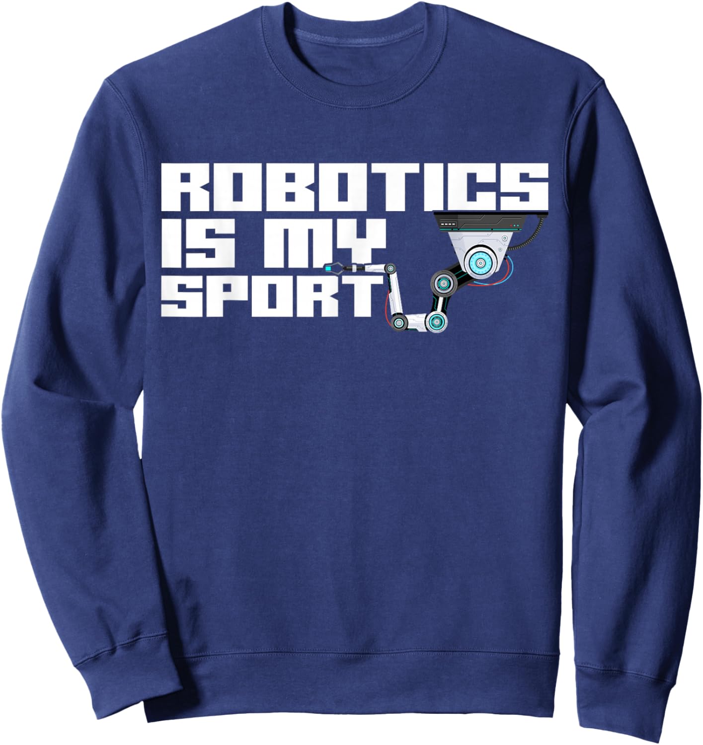 Robot Robotics Engineer Robotics Is My Sport Sweatshirt - Sweatshirt | Navy