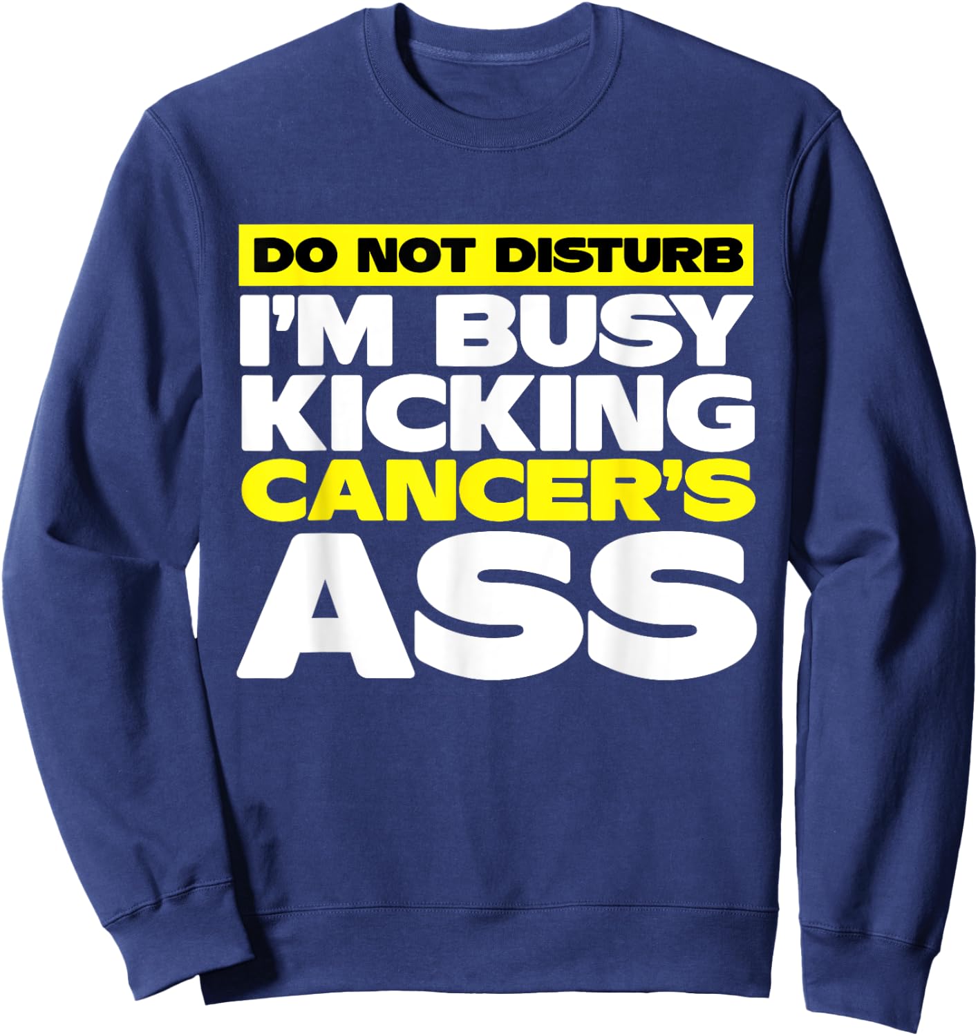 I'm Busy Kicking Cancer's Ass | Cancer Awareness Sweatshirt - Sweatshirt | Navy