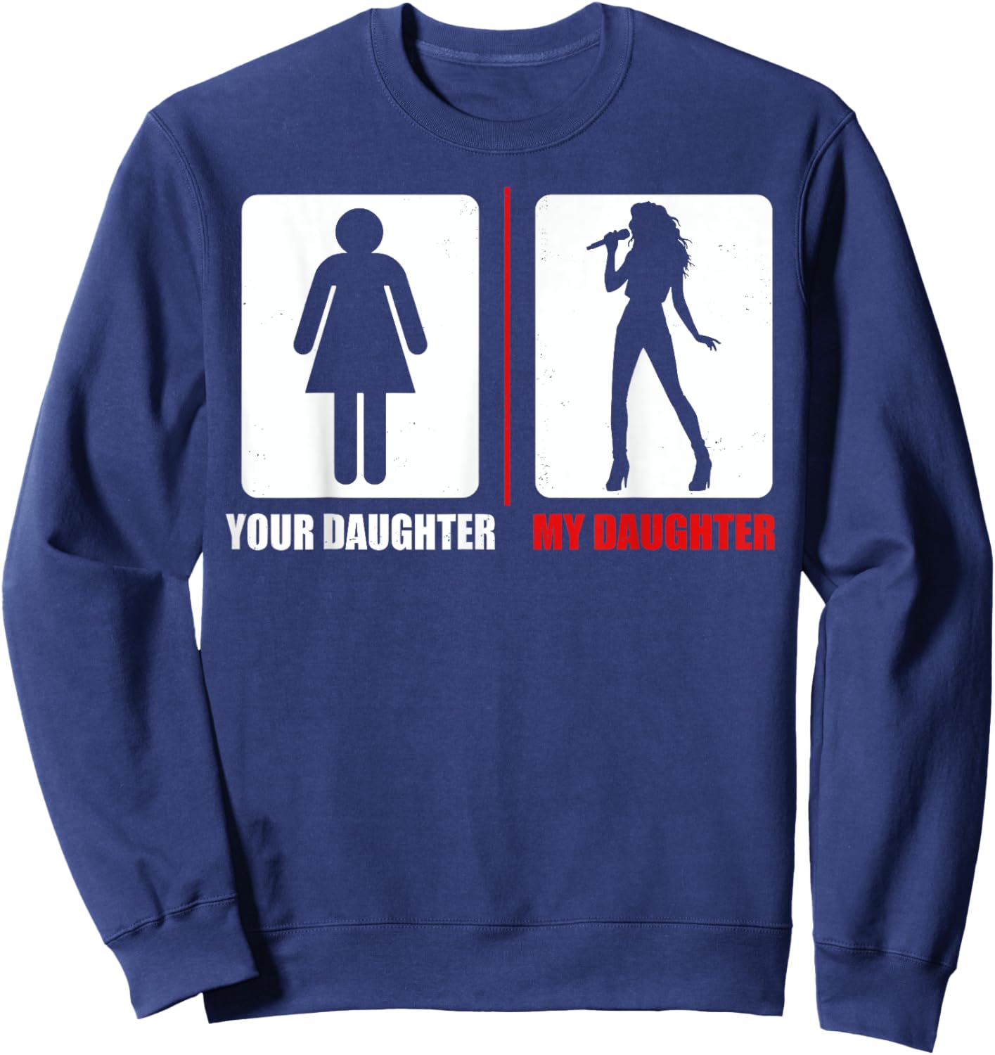 Your Daughter My Daughter Funny Singing Singer Dad Mom Sweatshirt - Sweatshirt | Navy