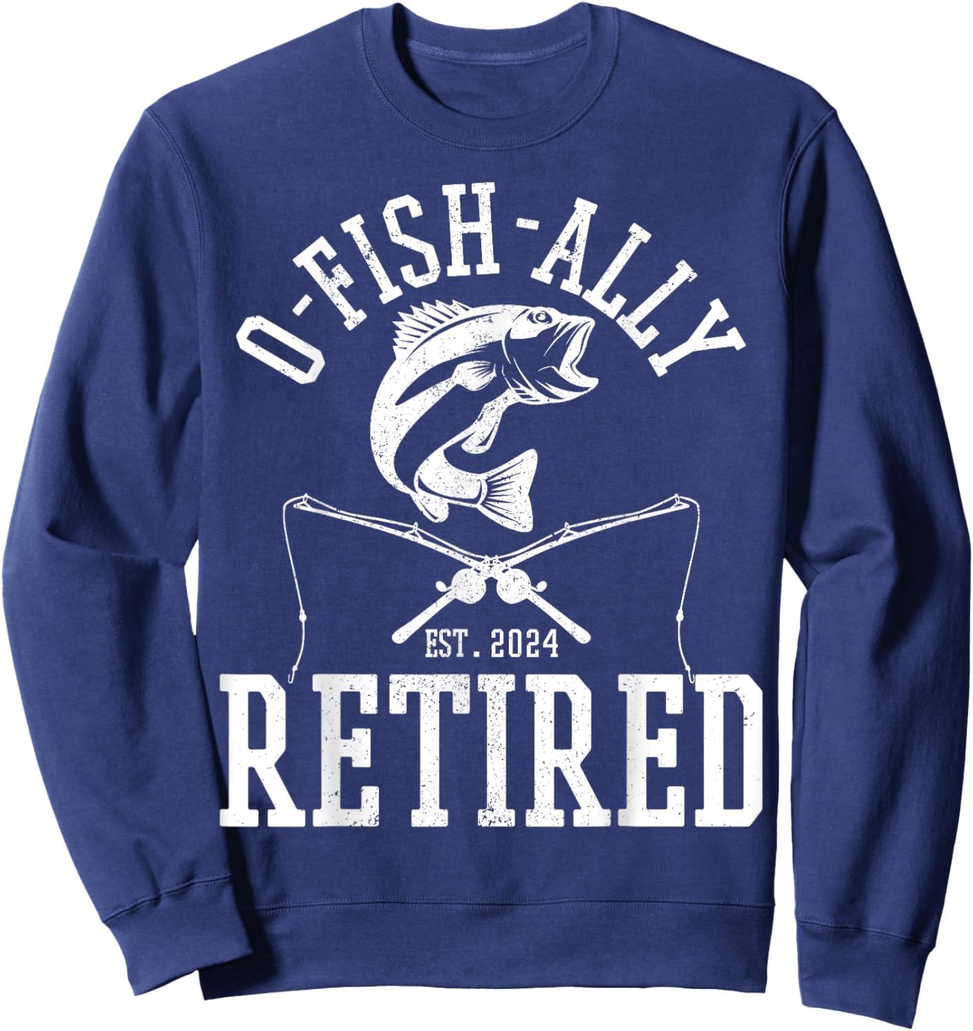 O-Fish-Ally Retired 2024 Funny Fishing Fisherman Retirement Sweatshirt - Sweatshirt | Navy