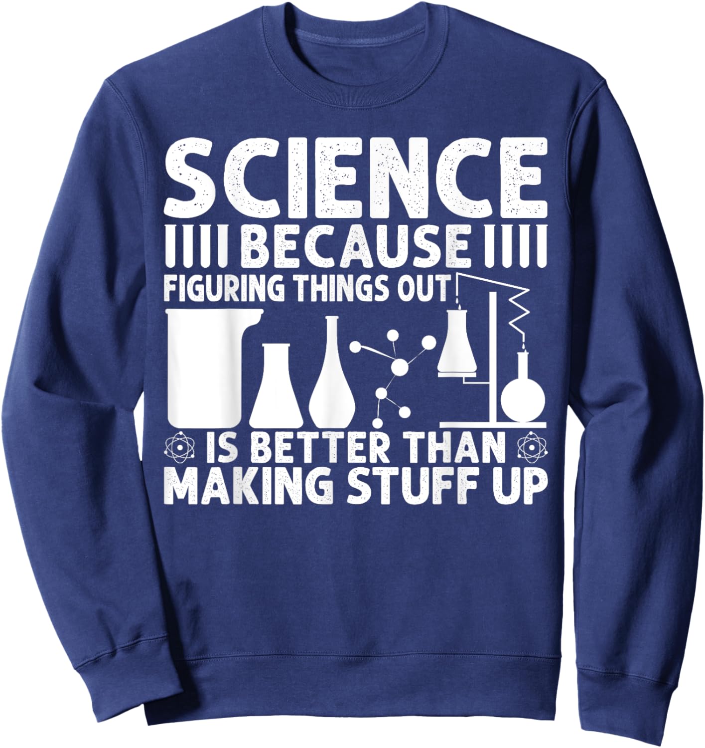 Science Because Figuring Things Out Is Better Sweatshirt - Sweatshirt | Navy